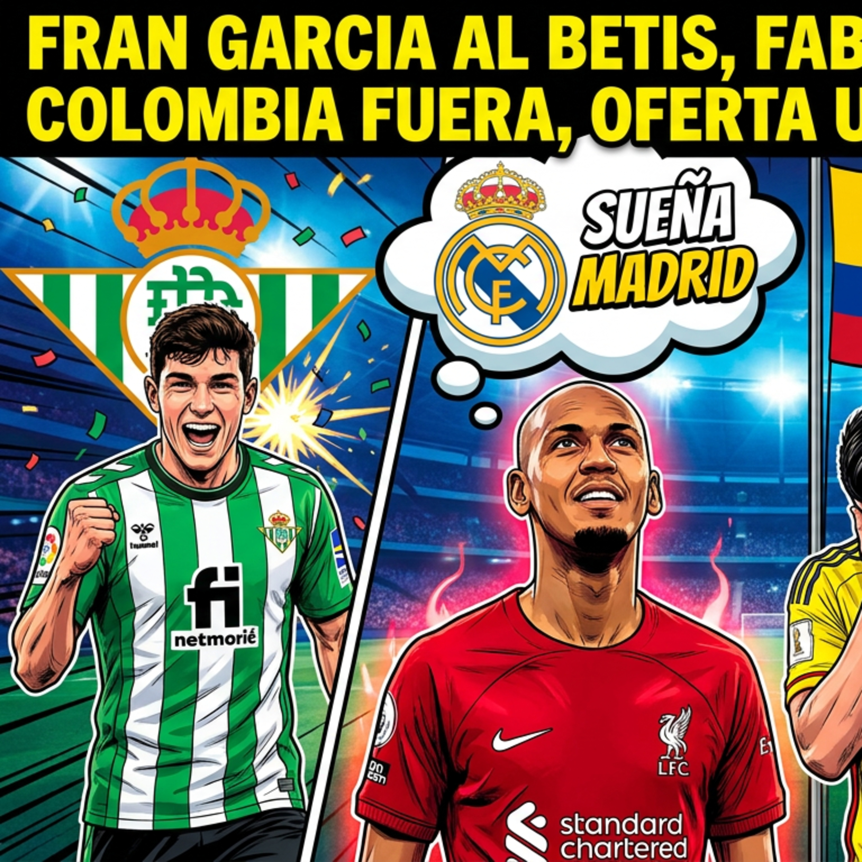 FRAN GARCIA AL BETIS, FABINHO SUEÑA MADRID, COLOMBIA FUERA, OFERTA UNITED A TCHOUAMENI | RODRIGUEZ