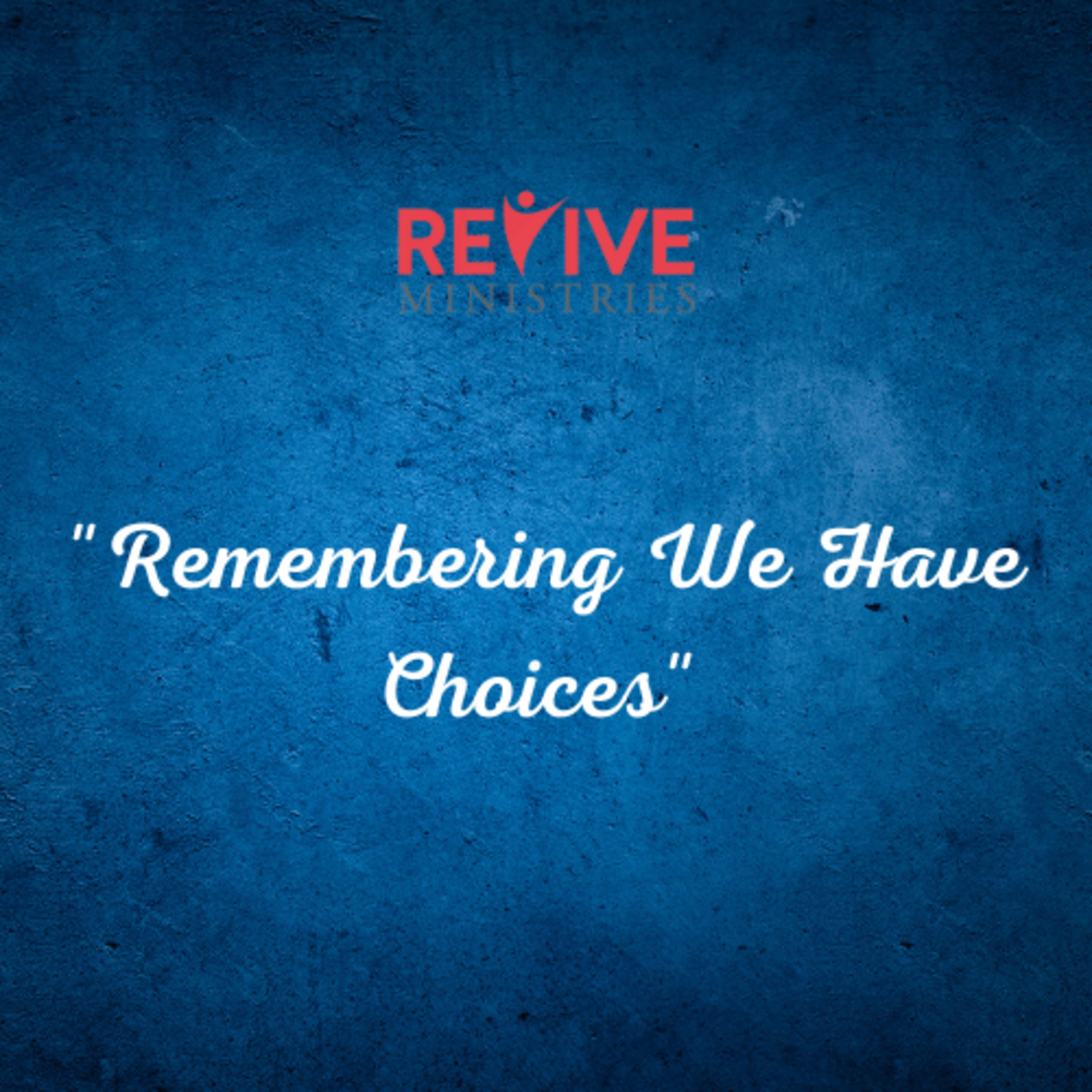 Revive Ministries Podcast “Remembering We Have Choices” With Alice Crawley episode artwork