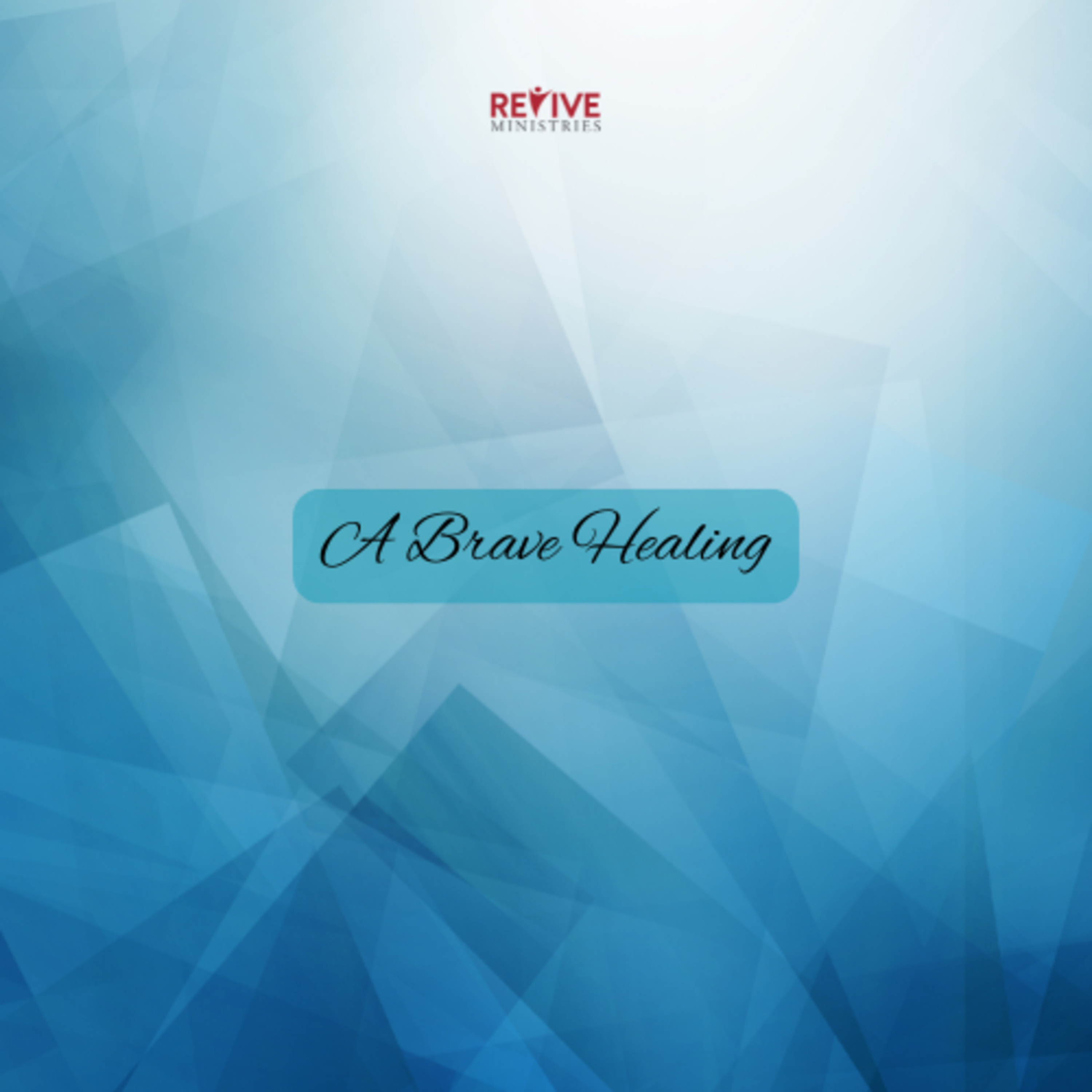 Revive Ministries Podcast “A BRAVE HEALING” With Richard Tierney episode artwork