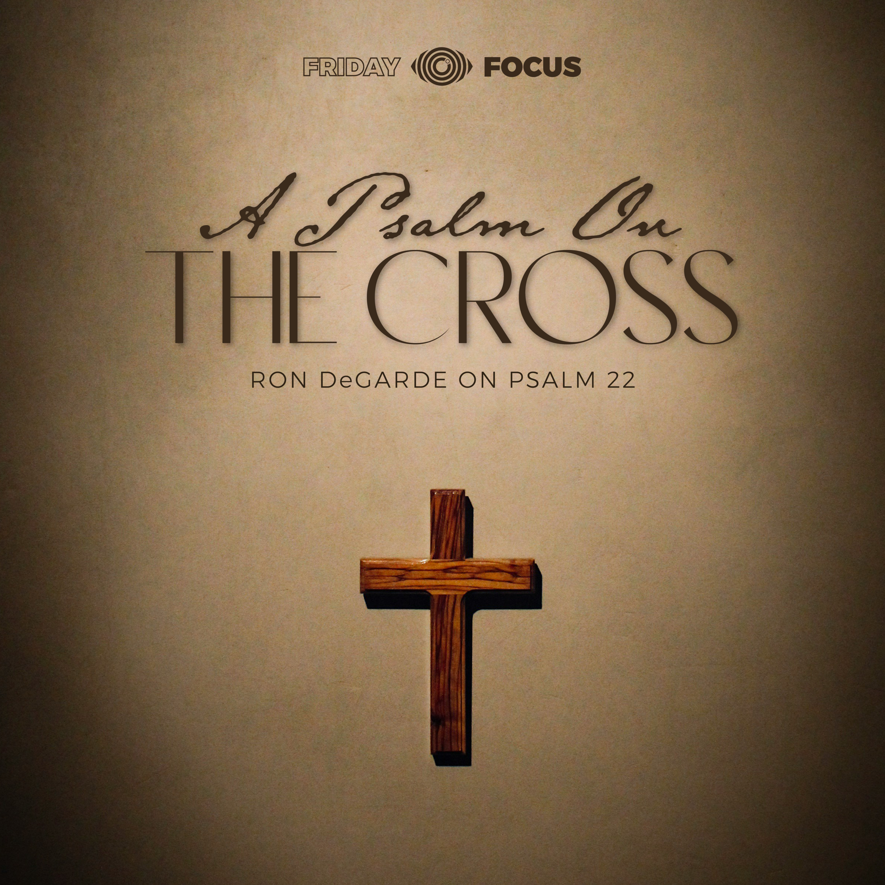Friday Focus | A Psalm On The Cross by Ron DeGarde episode artwork