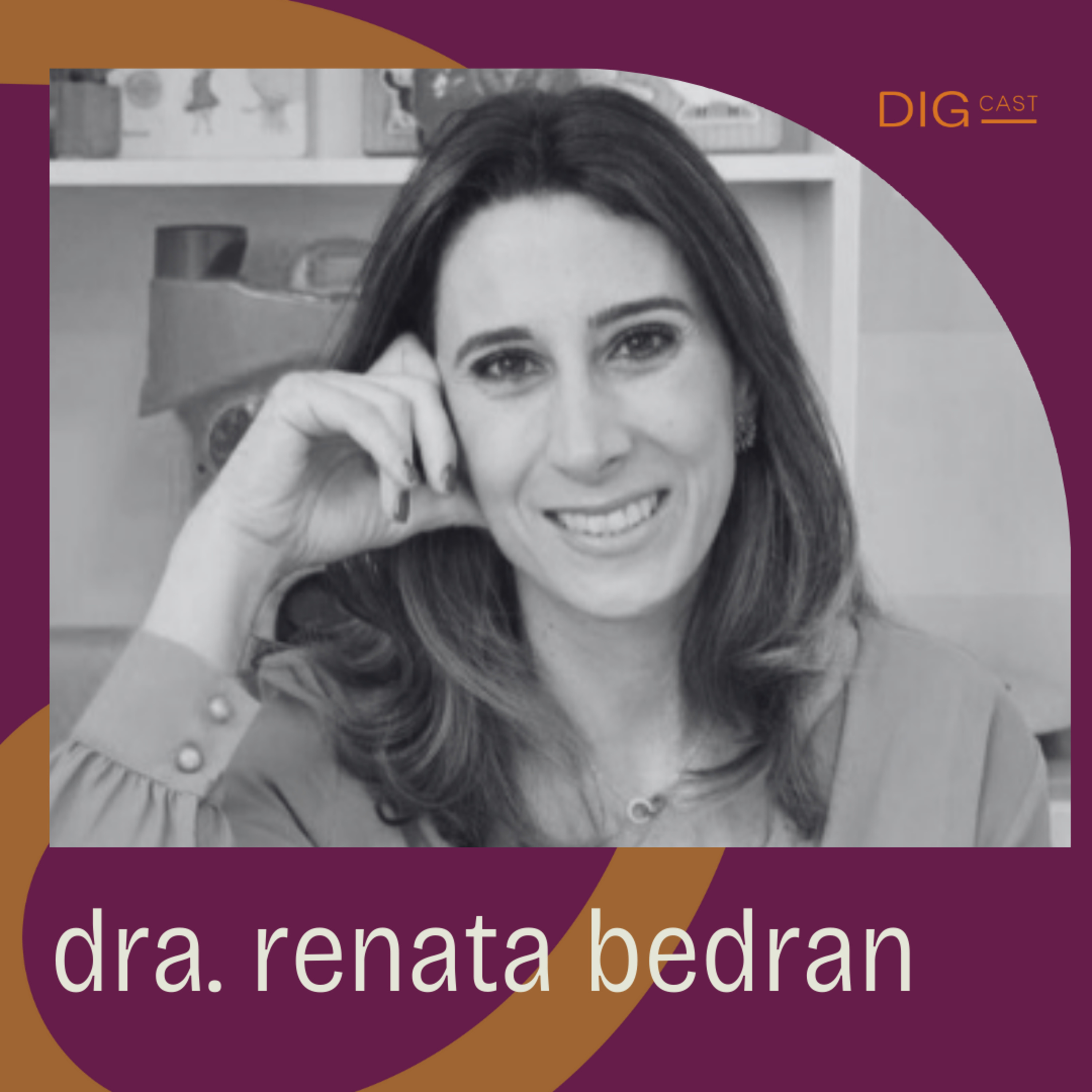 DIGCAST 61 | Empreendedorismo na saúde, maternidade e o caminho do meio - Part. Dra. Renata Bedran episode artwork