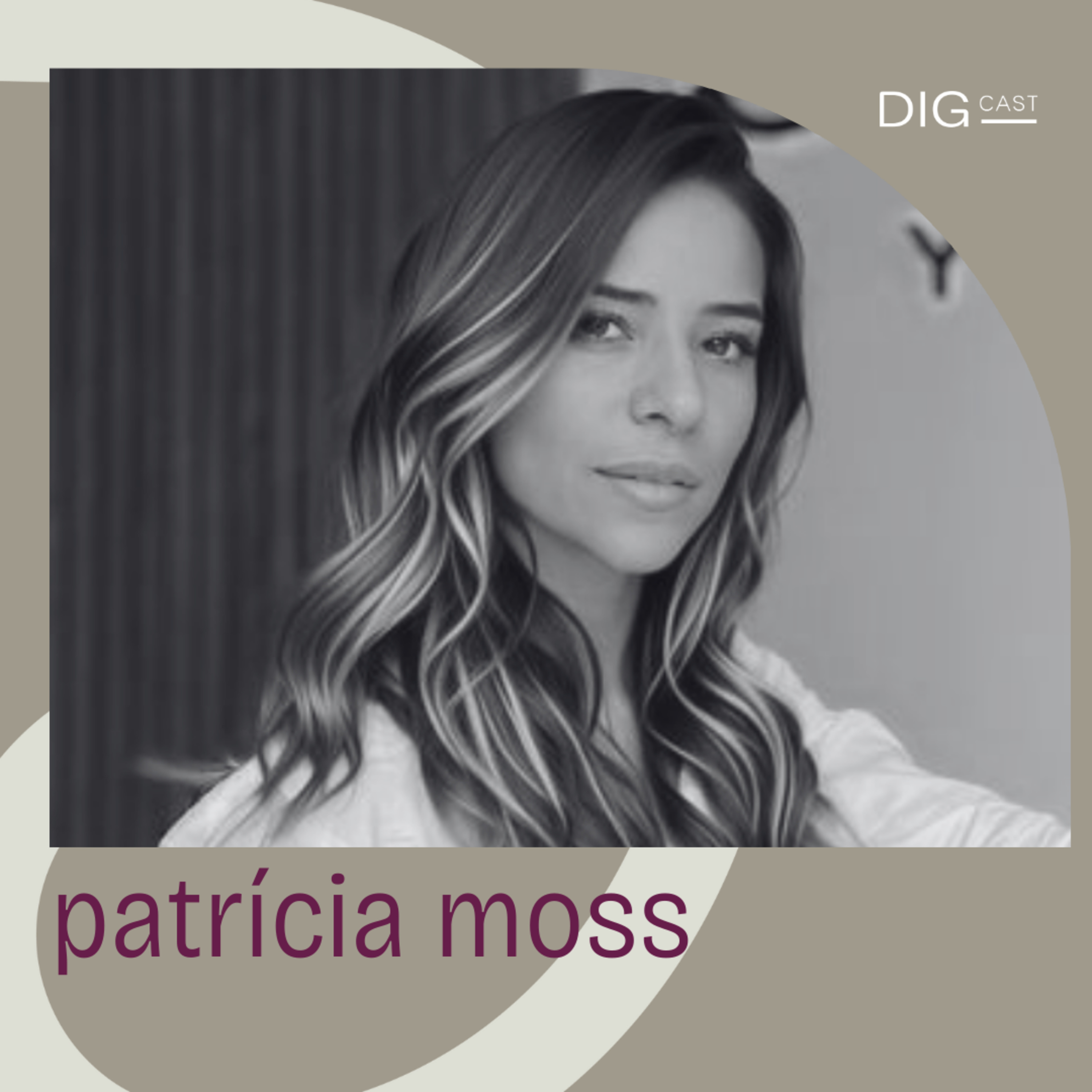 DIGCAST 25 | Empreendedorismo, Equilíbrio e Propósito - part. Patrícia Moss episode artwork