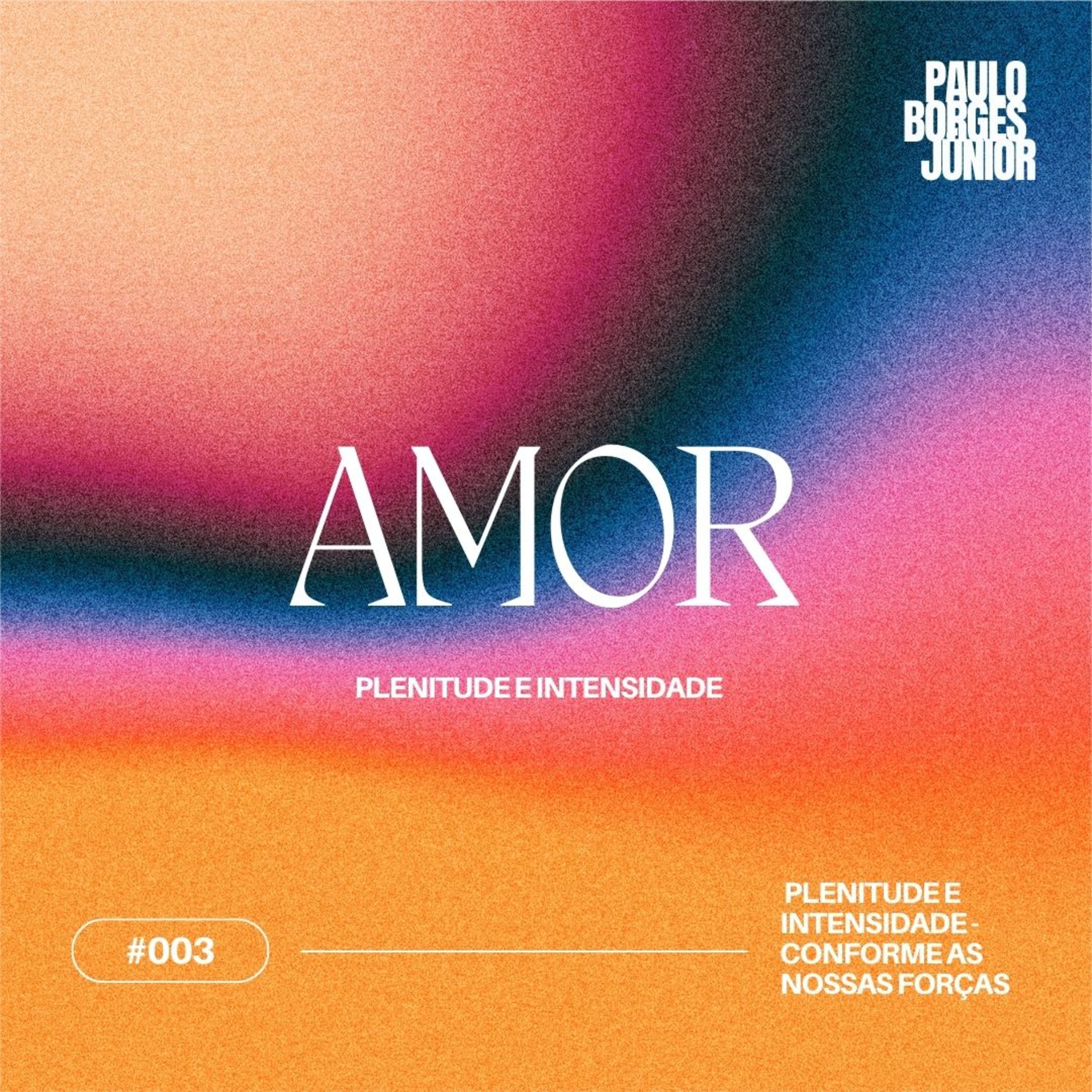 #003 AMOR - Plenitude e Intensidade - Conforme as nossas forças episode artwork