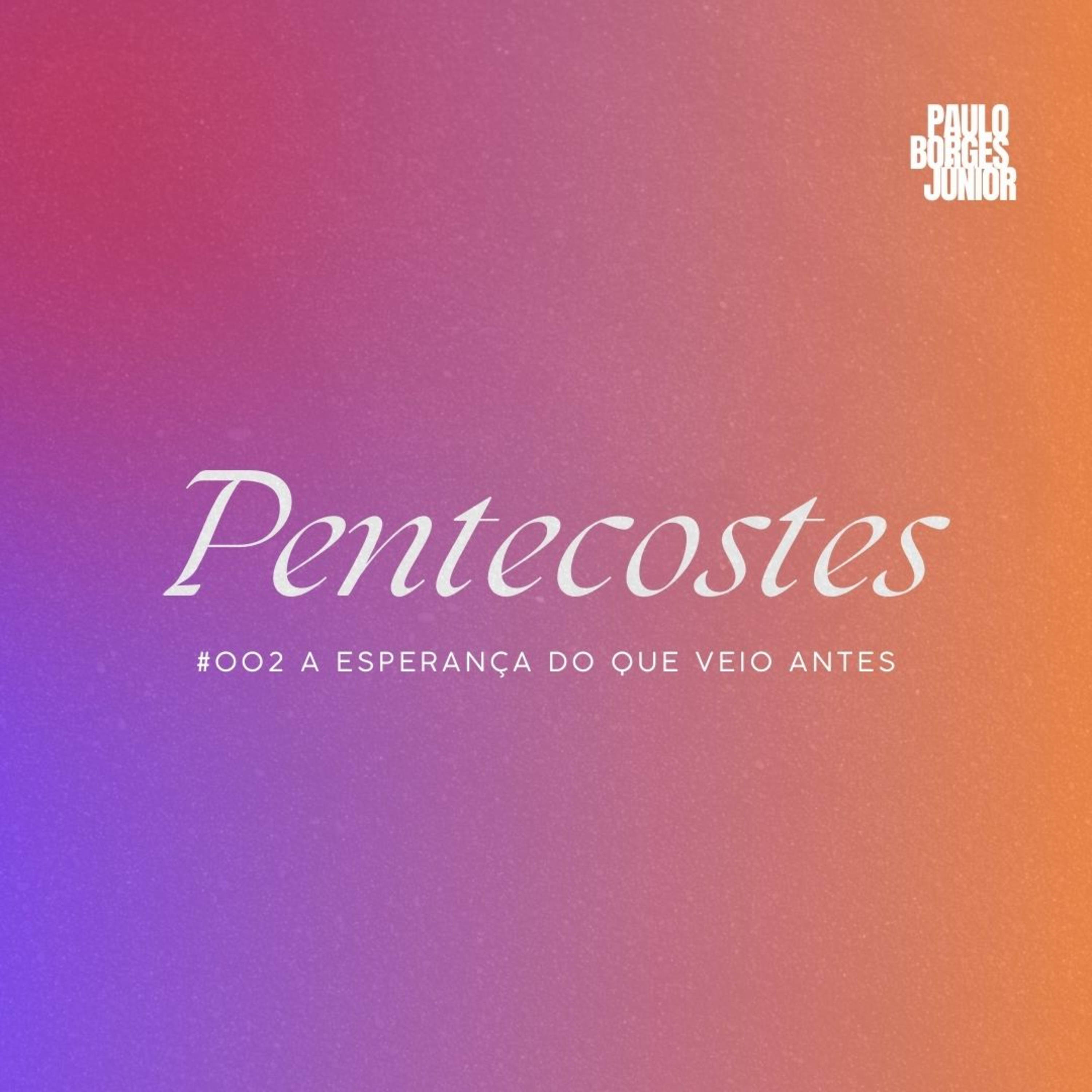 #002 PENTECOSTES [A Esperança do que veio antes] episode artwork