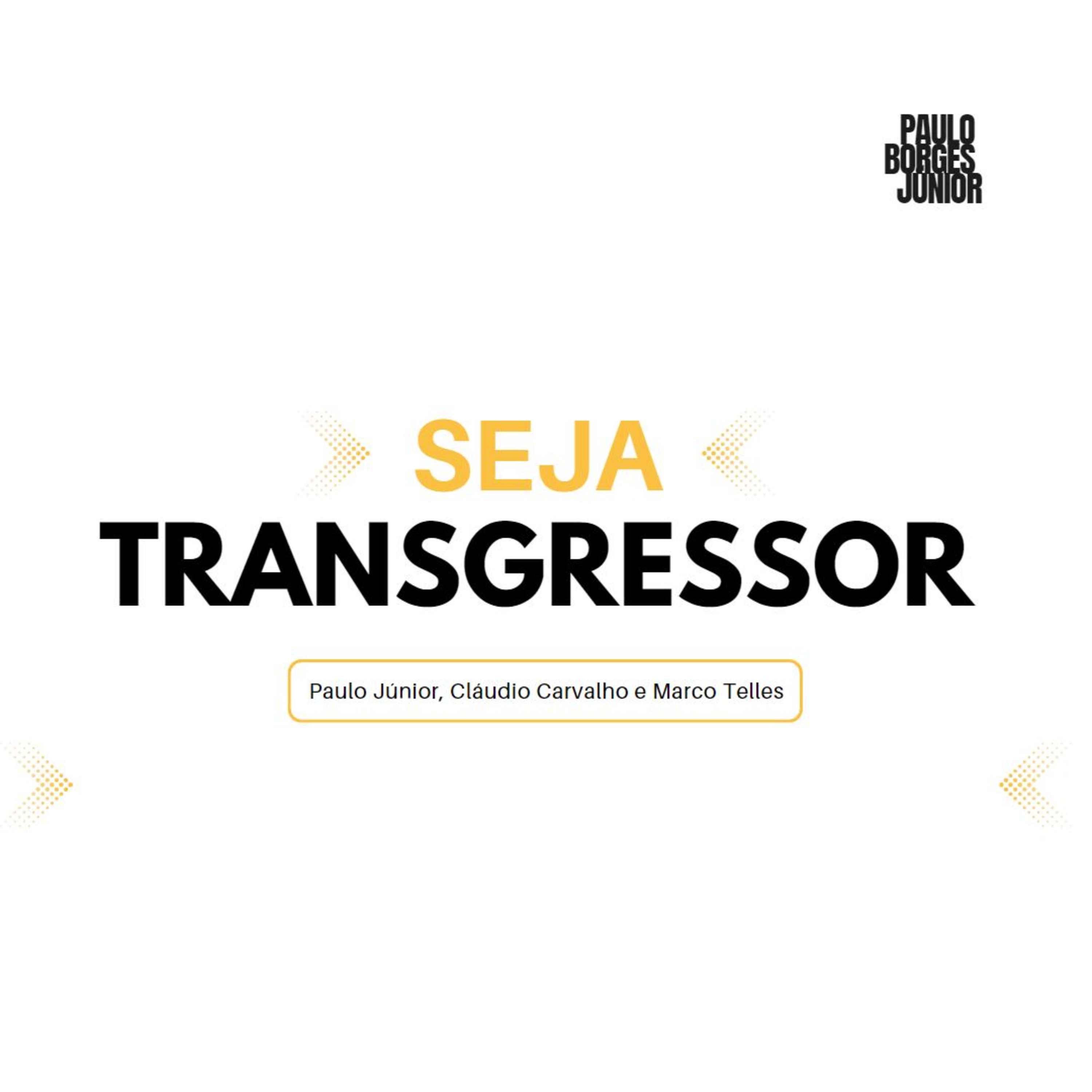Seja Transgressor - Paulo Júnior, Cláudio Carvalho e Marcos Telles episode artwork