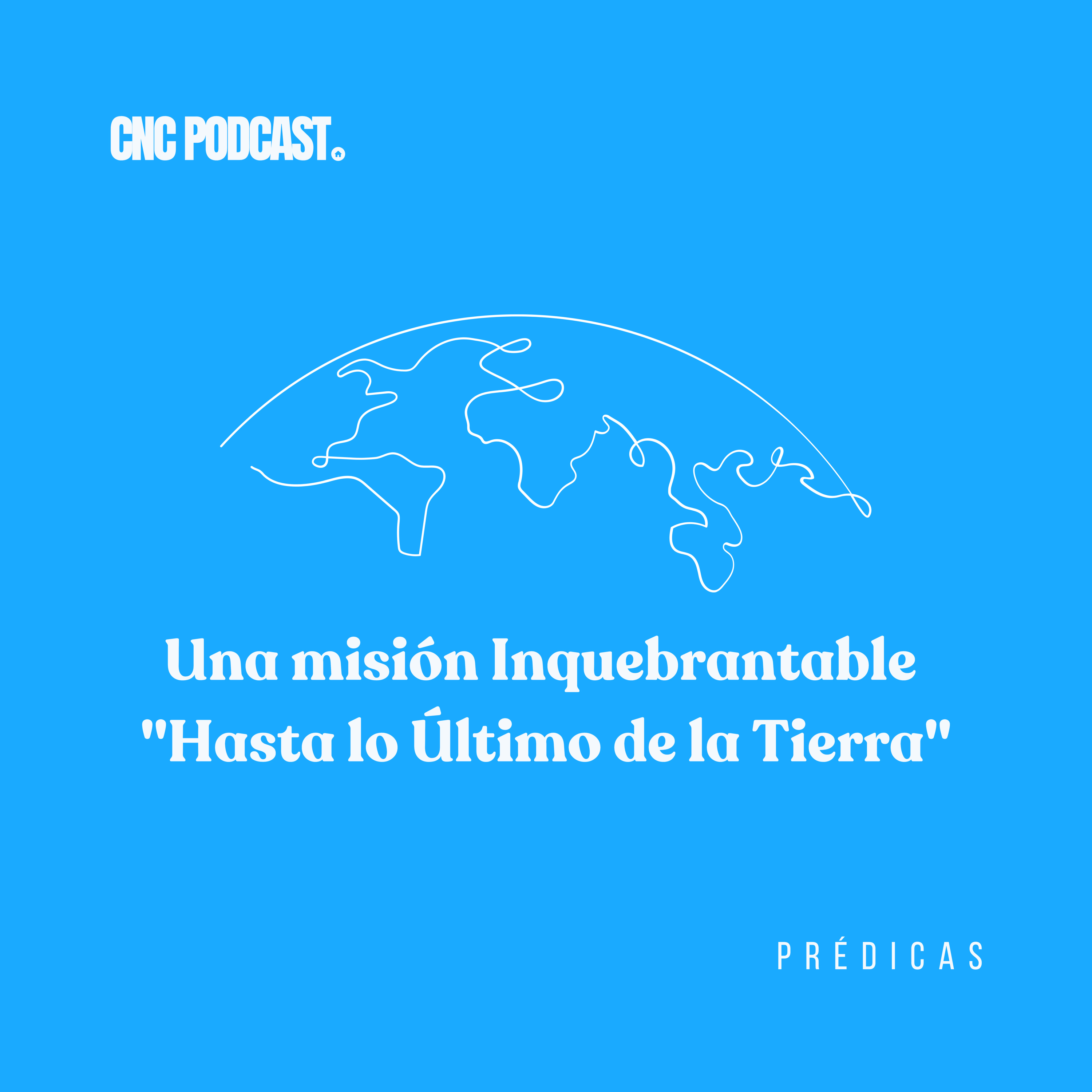 Una misión inquebrantable "Hasta lo último de la tierra" - Rev. Antonio Rojas
