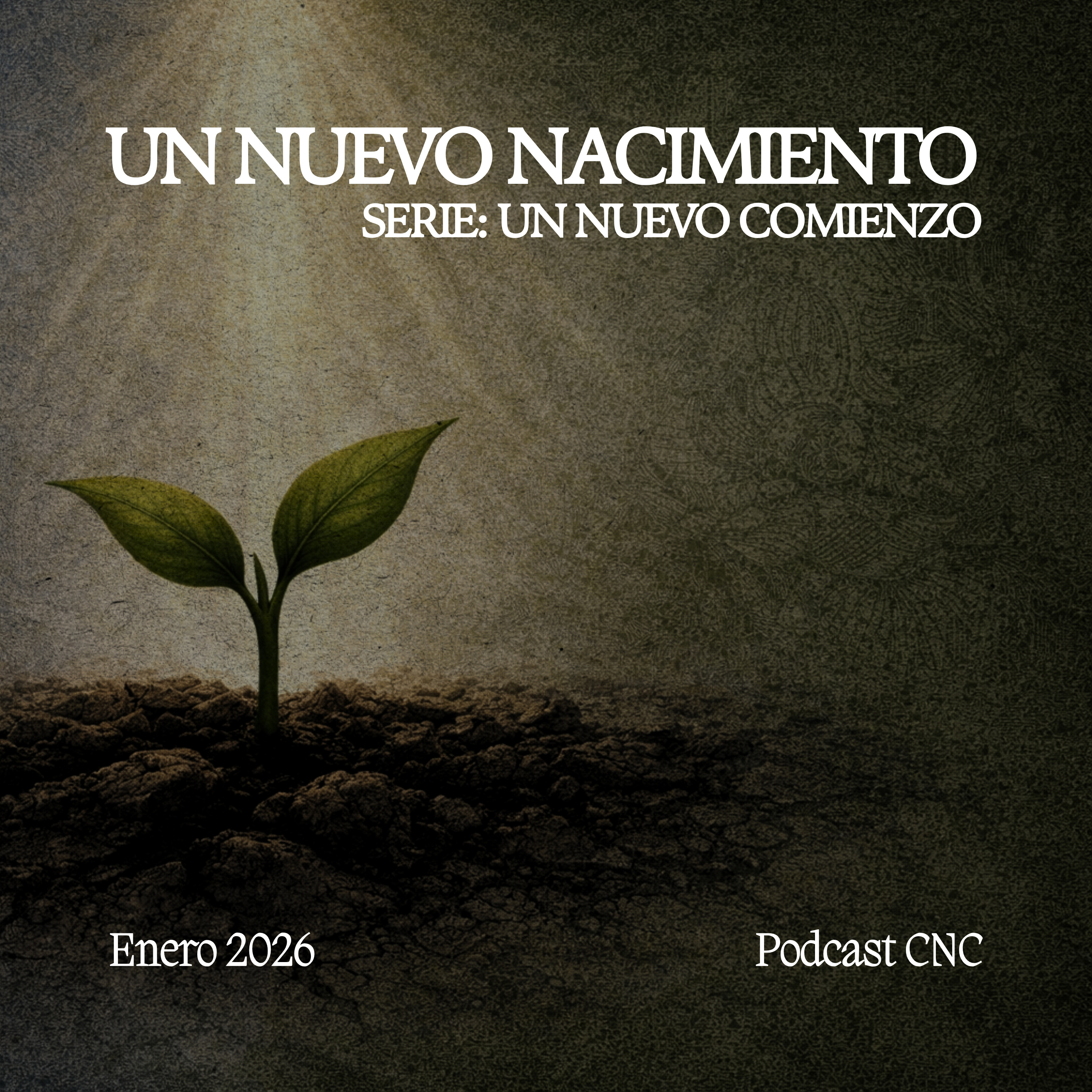 UN NUEVO NACIMIENTO: La Transformación que Solo Dios Puede Hacer | CNC Podcast episode artwork