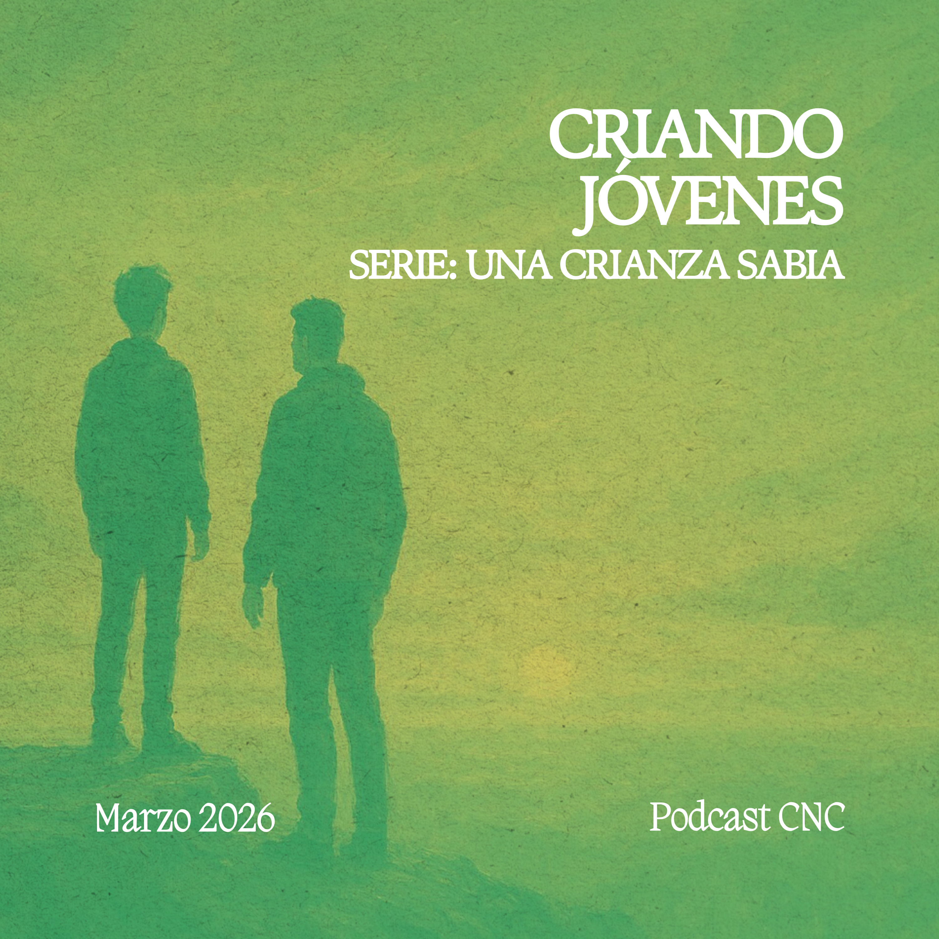 CRIANDO JÓVENES: Formando Vidas con Propósito en Cristo | CNC Podcast episode artwork