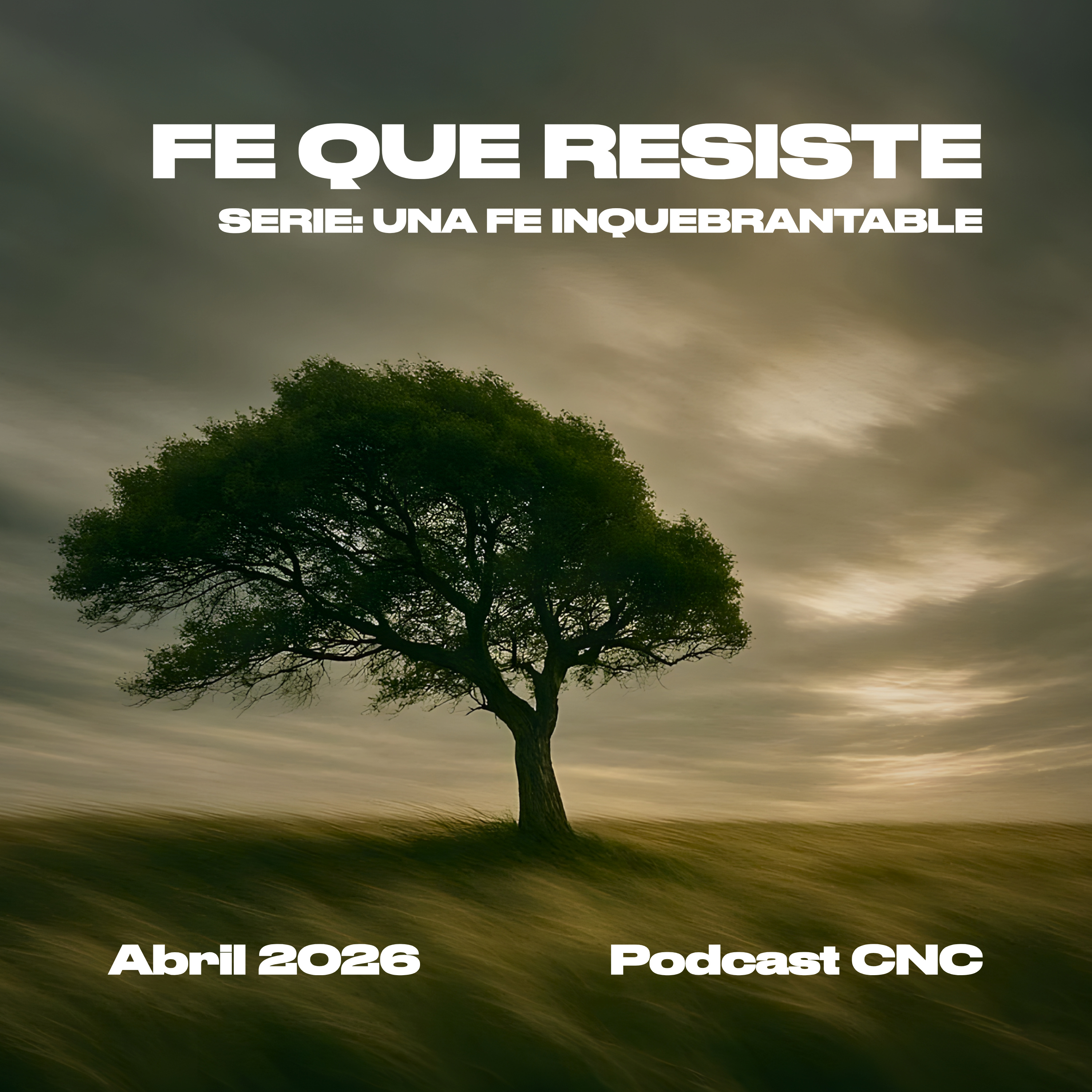FE QUE RESISTE: Permaneciendo Firmes en Medio de la Prueba | CNC Podcast episode artwork