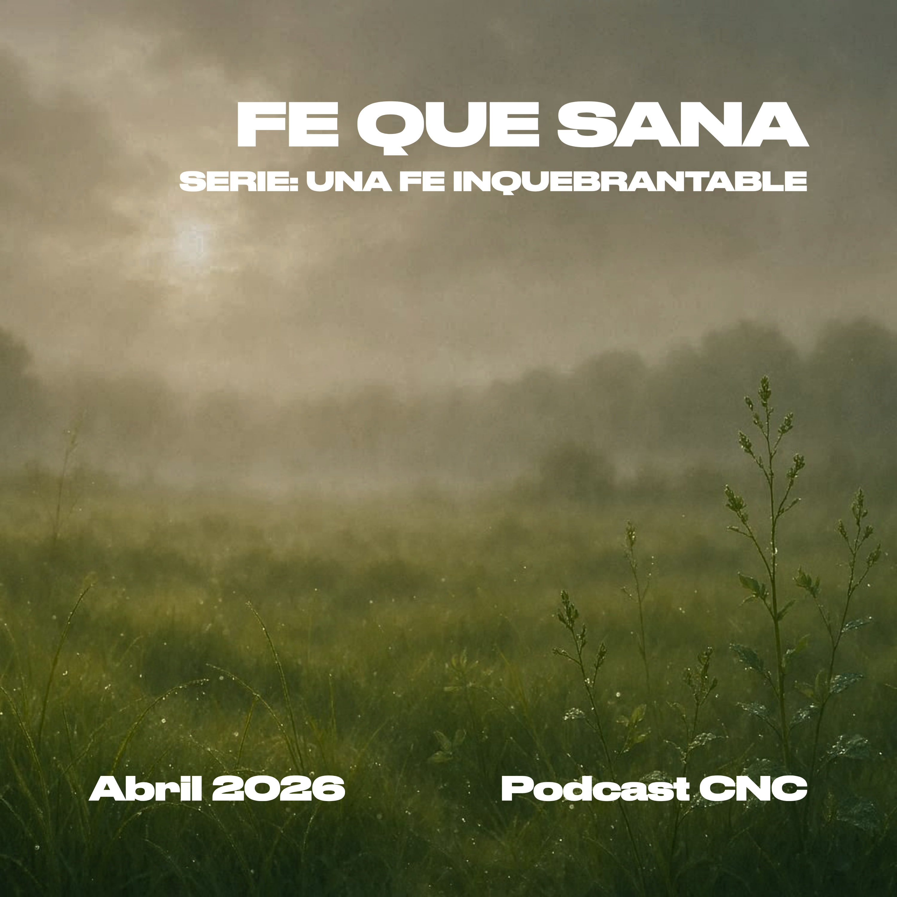 FE QUE SANA: Confiando en el Poder Restaurador de Dios | CNC Podcast episode artwork