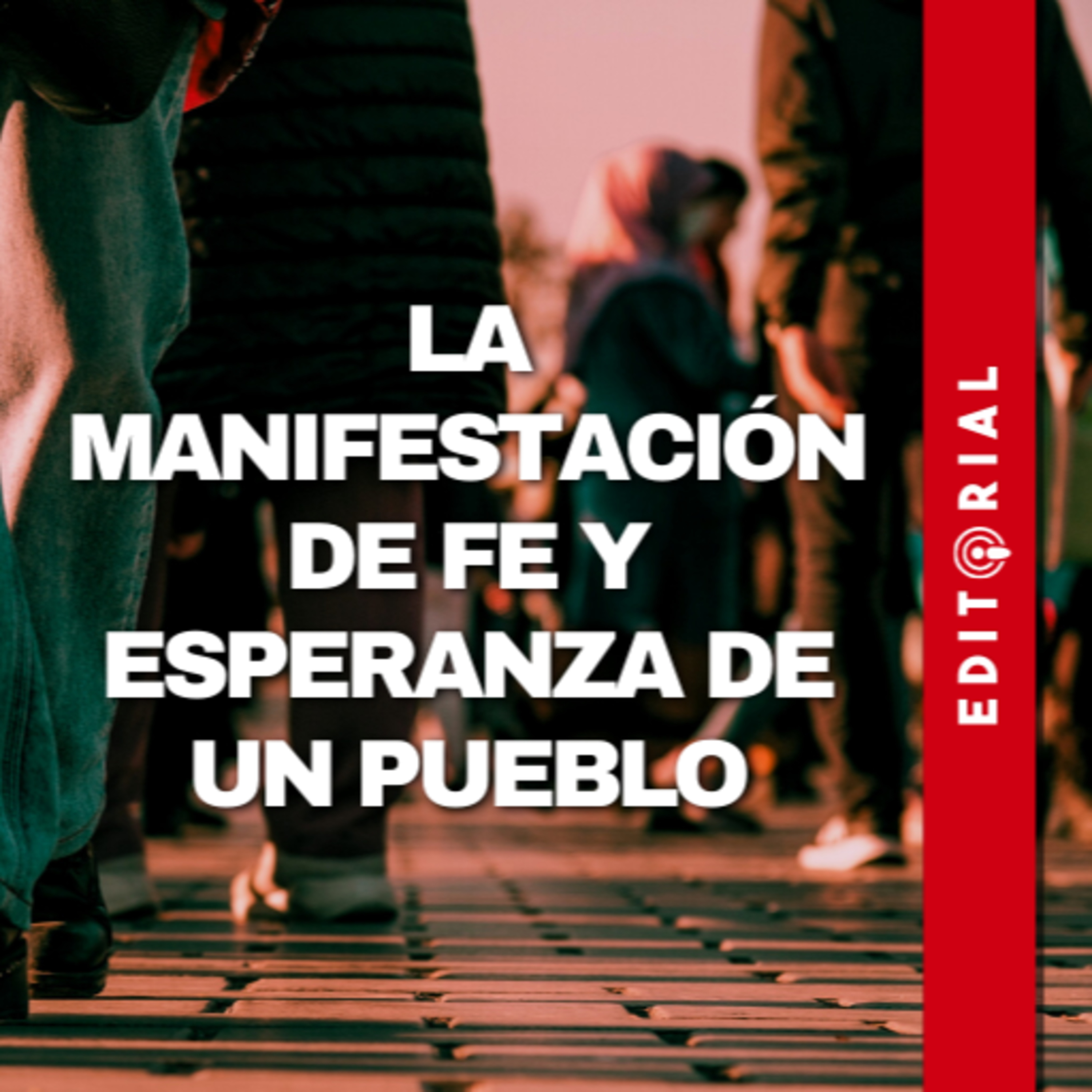 Editorial: La manifestación de fe y esperanza de un pueblo episode artwork