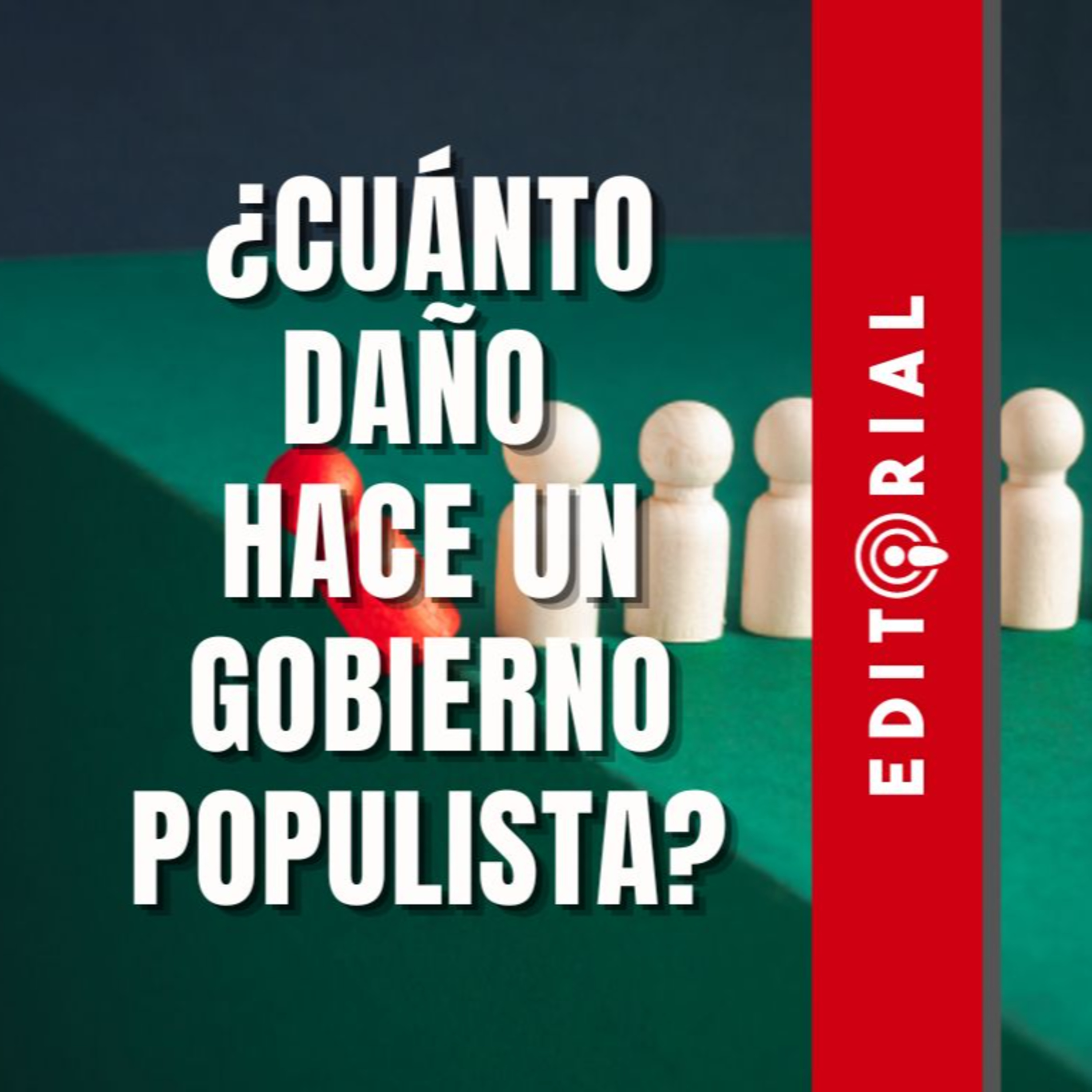 Editorial: ¿Cuánto daño hace un gobierno populista? episode artwork