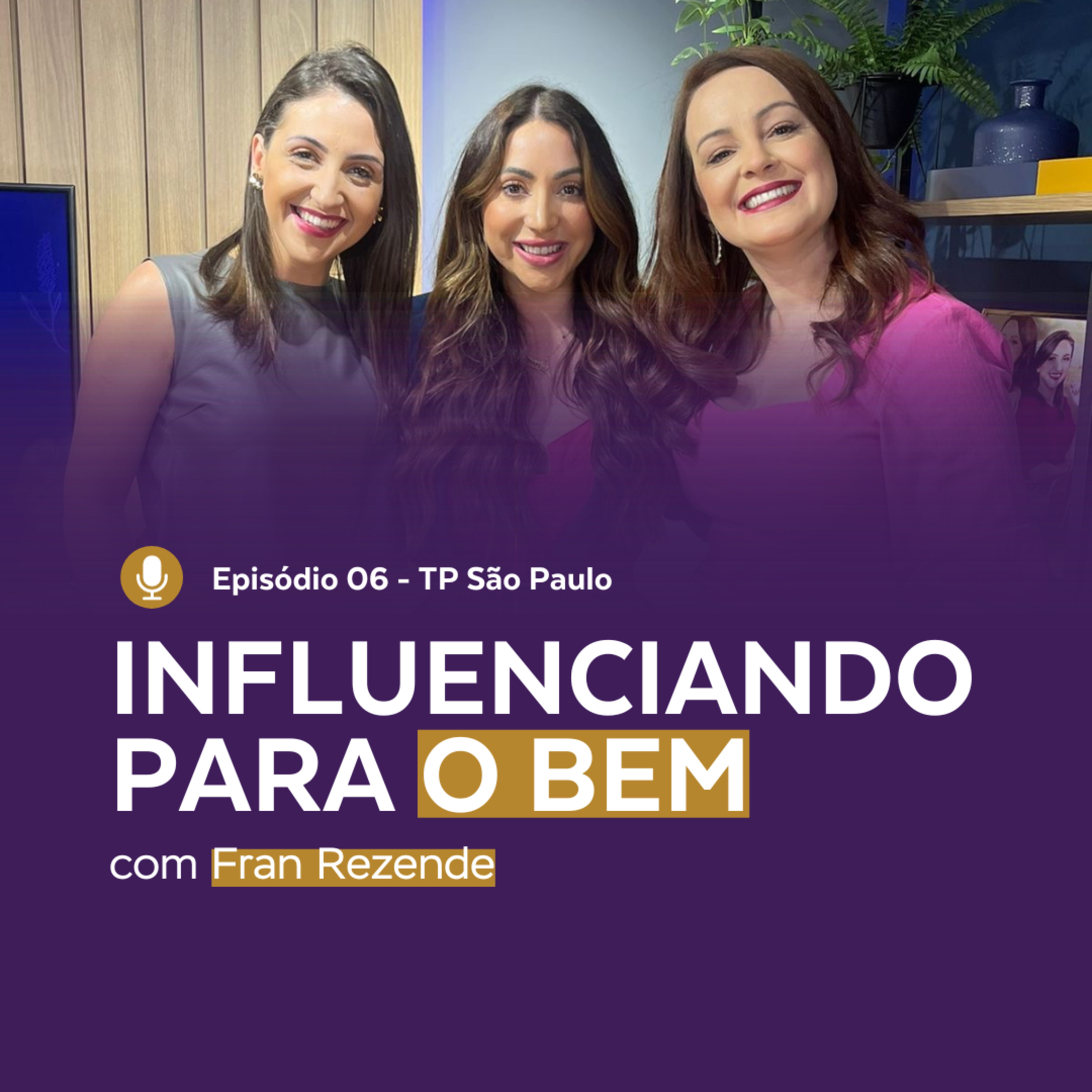 Episódio 06 | TP SP - Nanda e Manoela falam sobre INFLUENCIANDO PARA O BEM com Fran Rezende. episode artwork