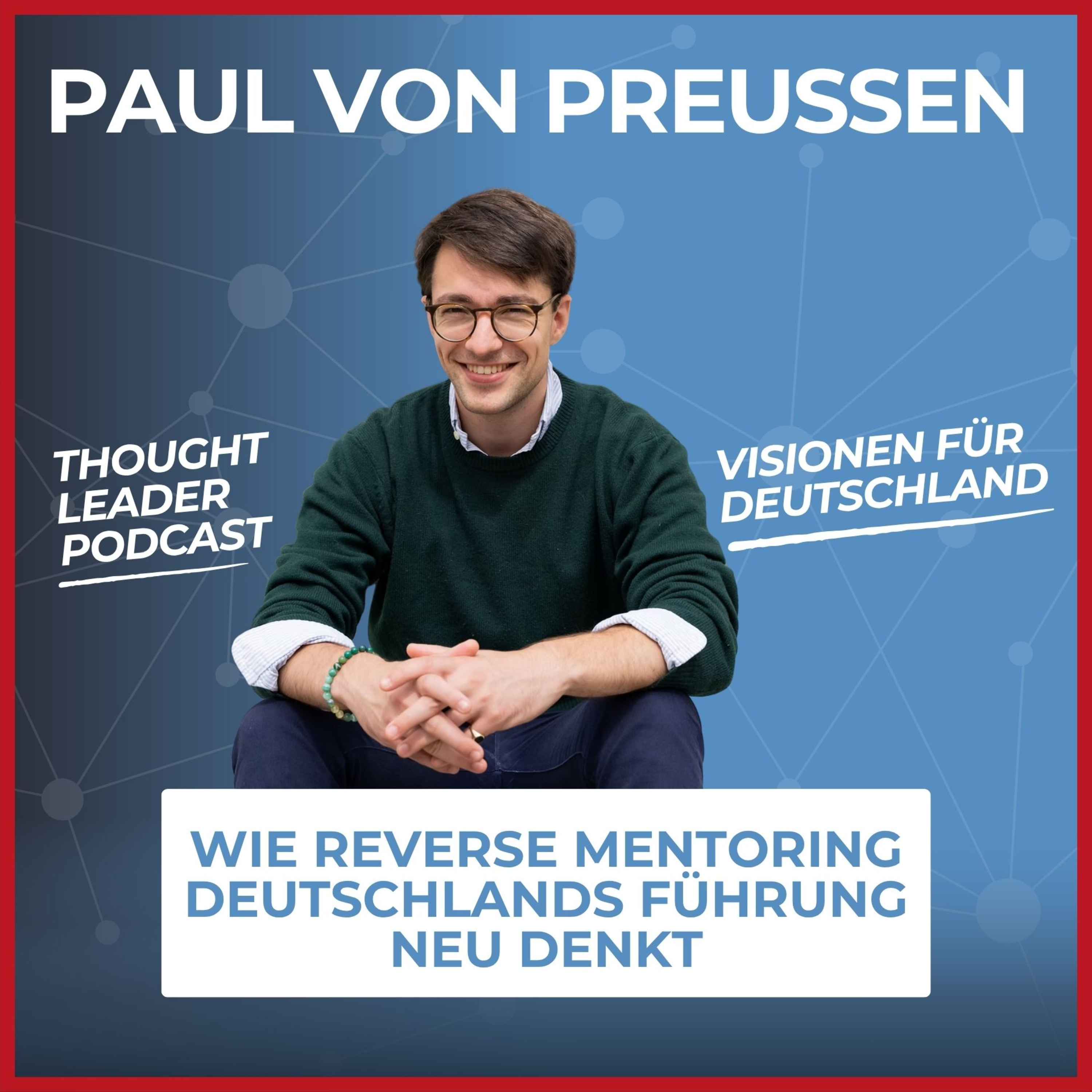 Paul von Preußen – Wie Reverse Mentoring Deutschlands Führung neu denkt - TL#107 episode artwork