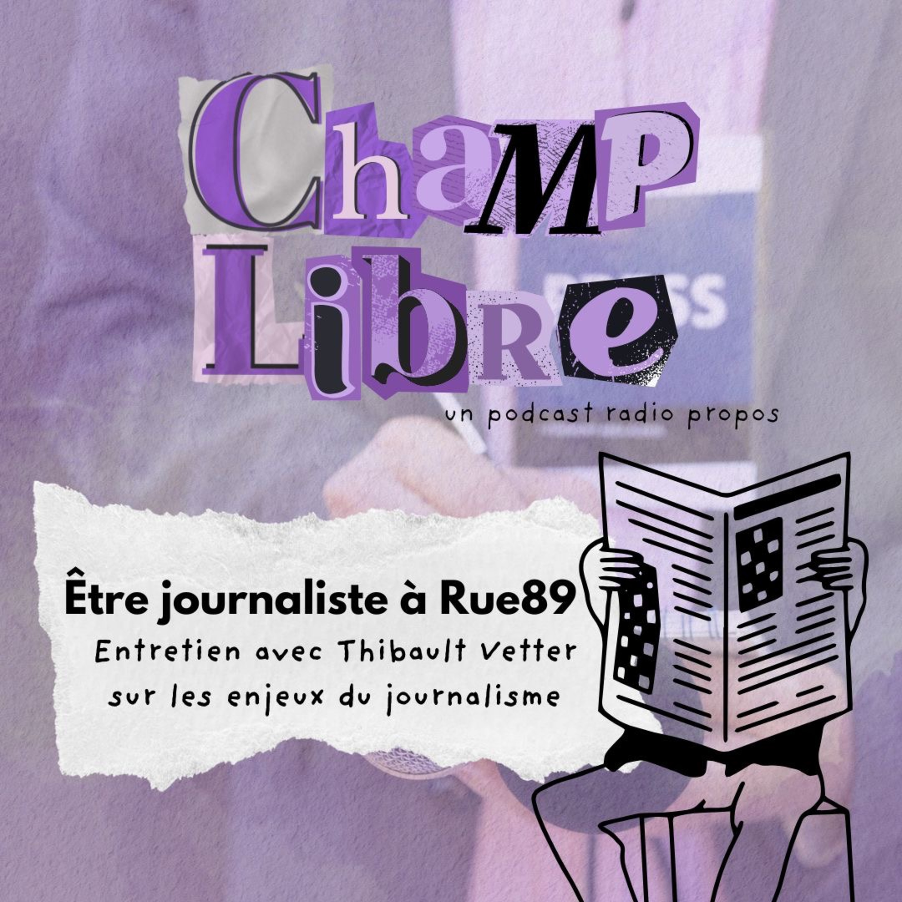 Champ Libre- Entretien avec Thibault Vetter sur les enjeux du journalisme