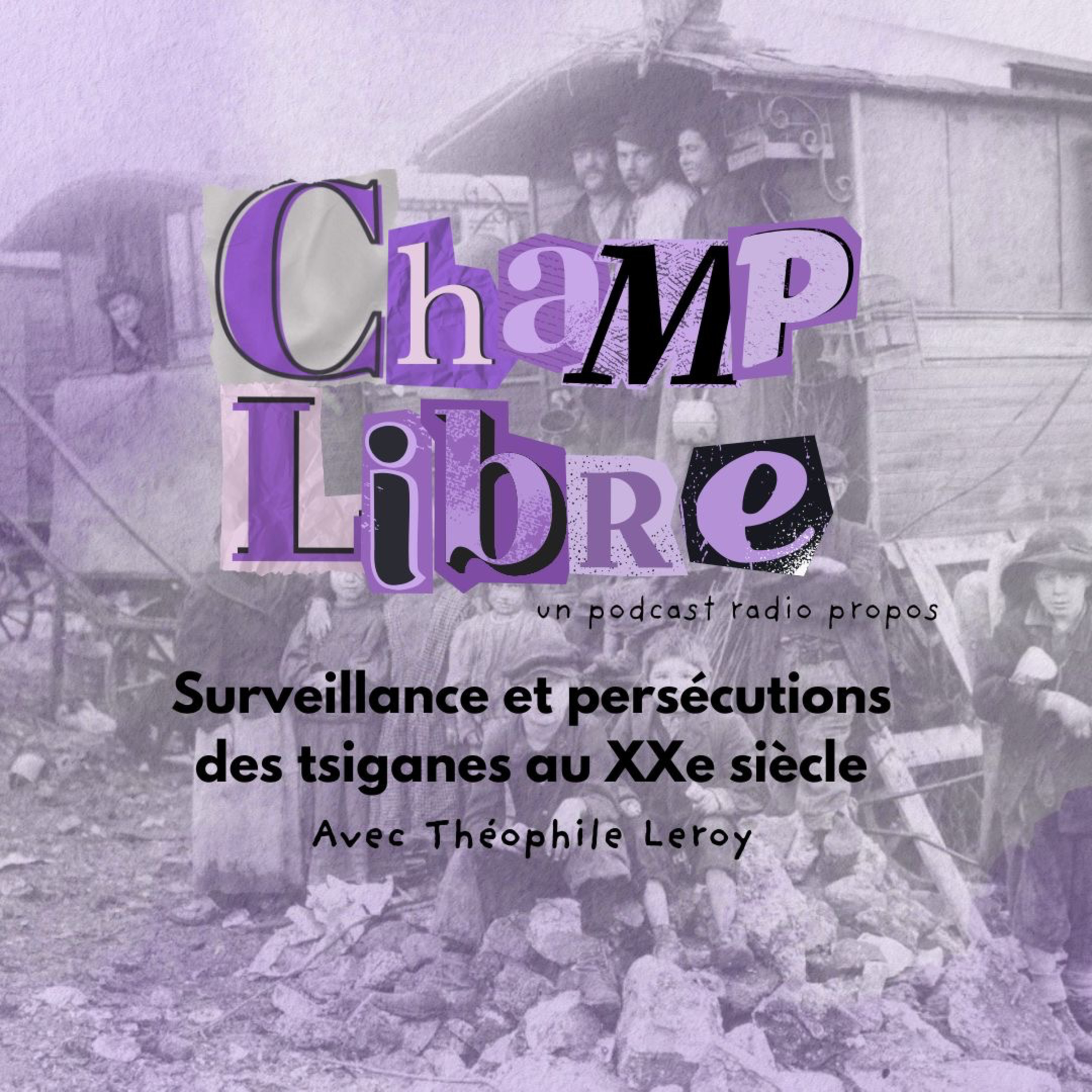 Champ Libre – La surveillance et la persécution des tsiganes au XXe avec Théophile Leroy