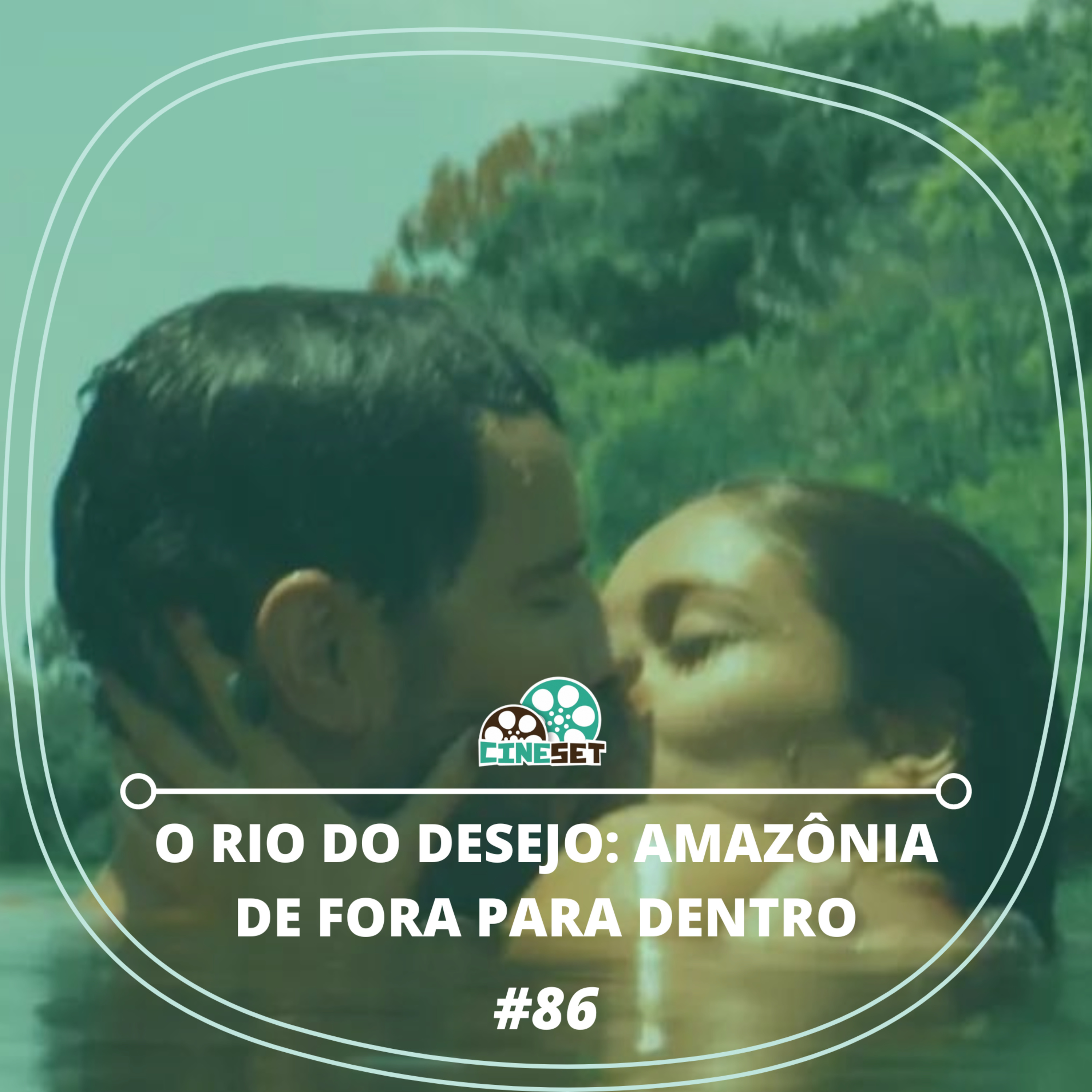 "O Rio do Desejo" e a Falta de Representação Nortista | Podcast Cine Set 86 episode artwork