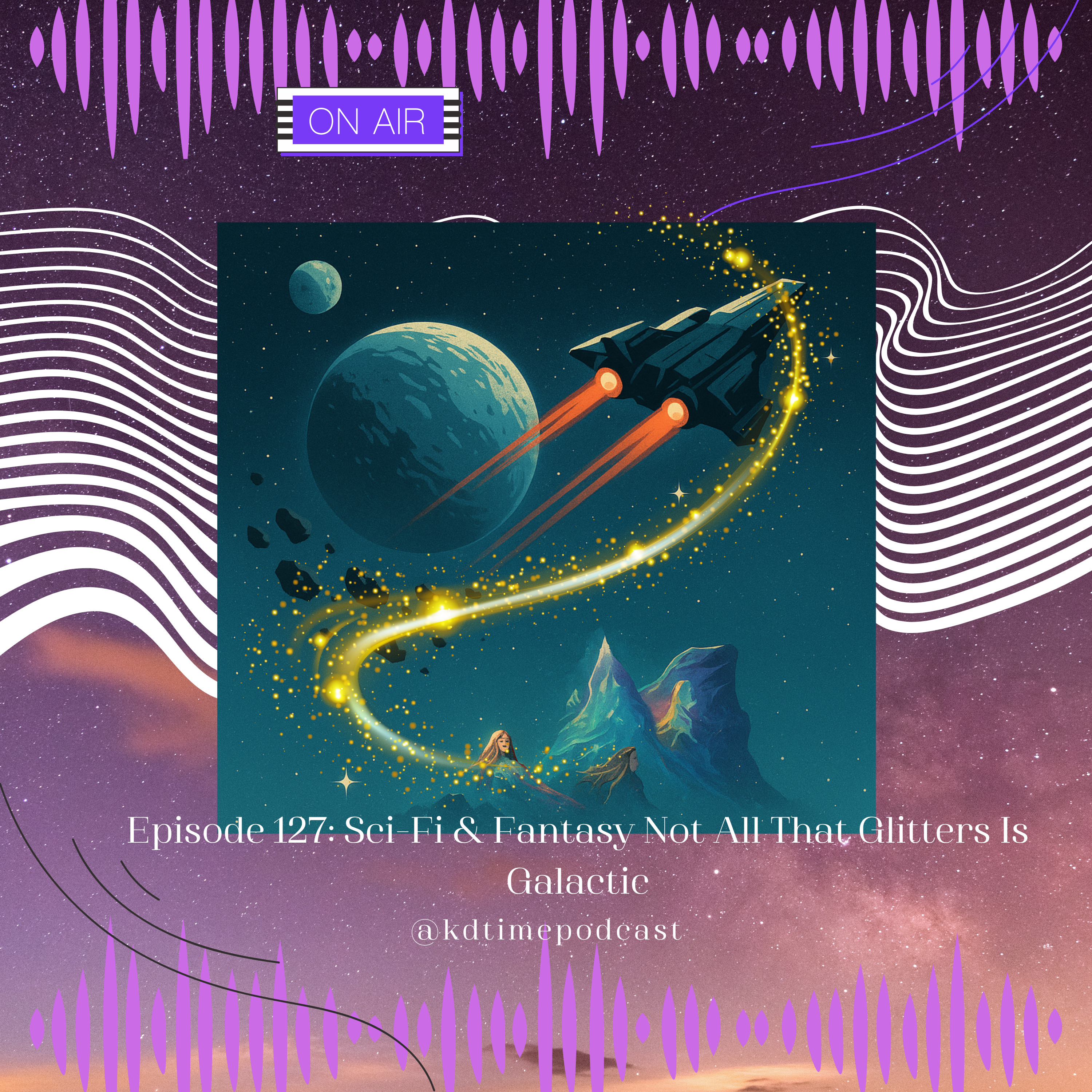 KDTime 127: Sci-Fi & Fantasy Not All That Glitters Is Galactic episode artwork