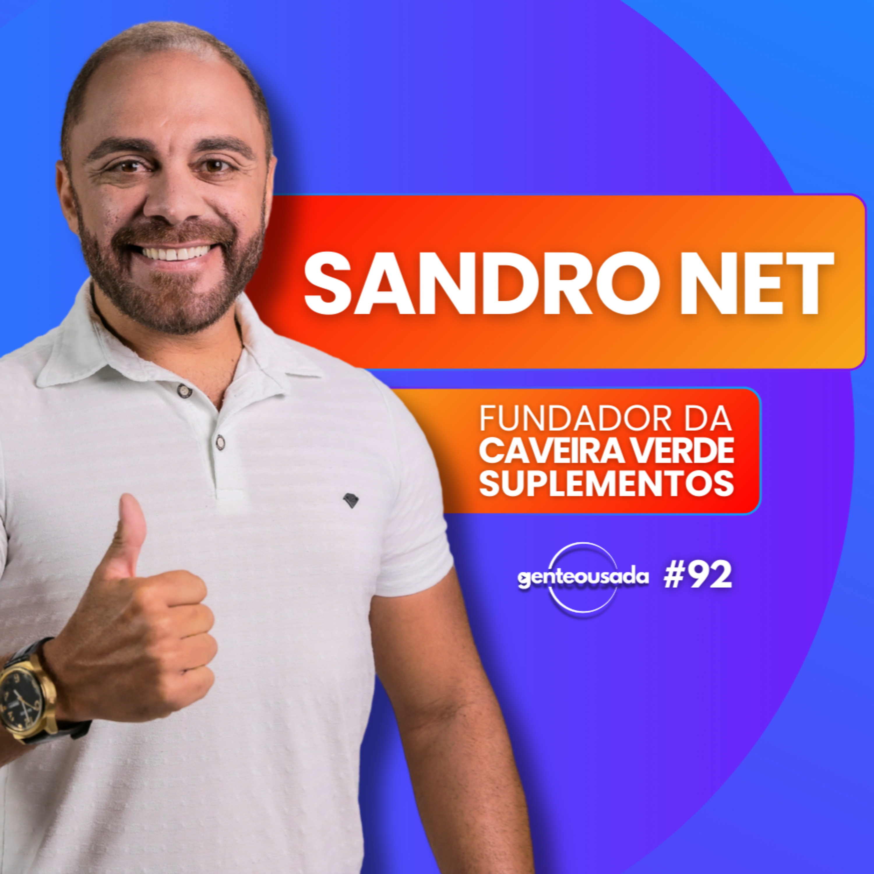 GENTE OUSADA #92 | SANDRO NET E A CAVEIRA VERDE SUPLEMENTOS