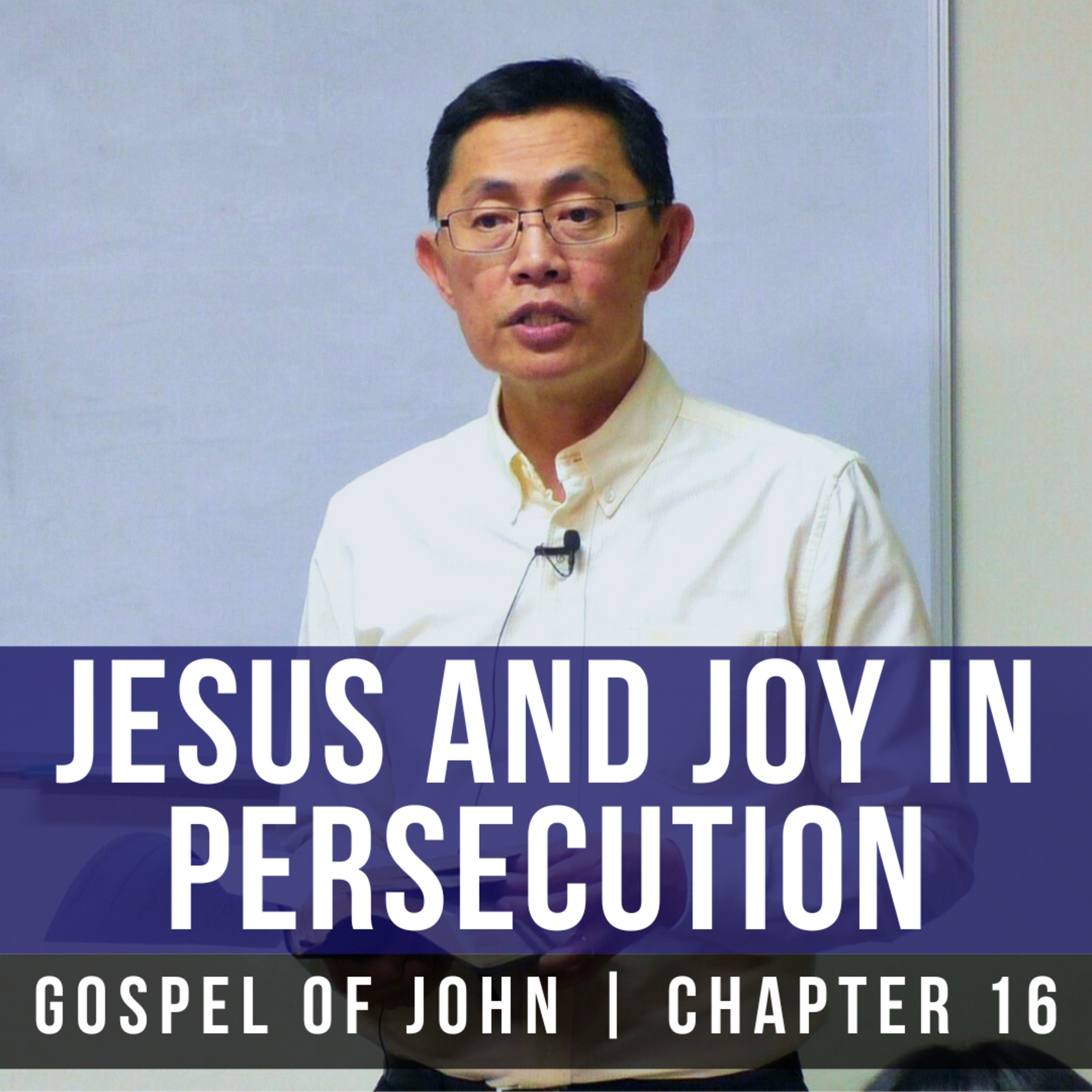 Jesus And Joy In Persecution (John 16:1-22) - Gospel Of John Series | Rev Joseph Poon