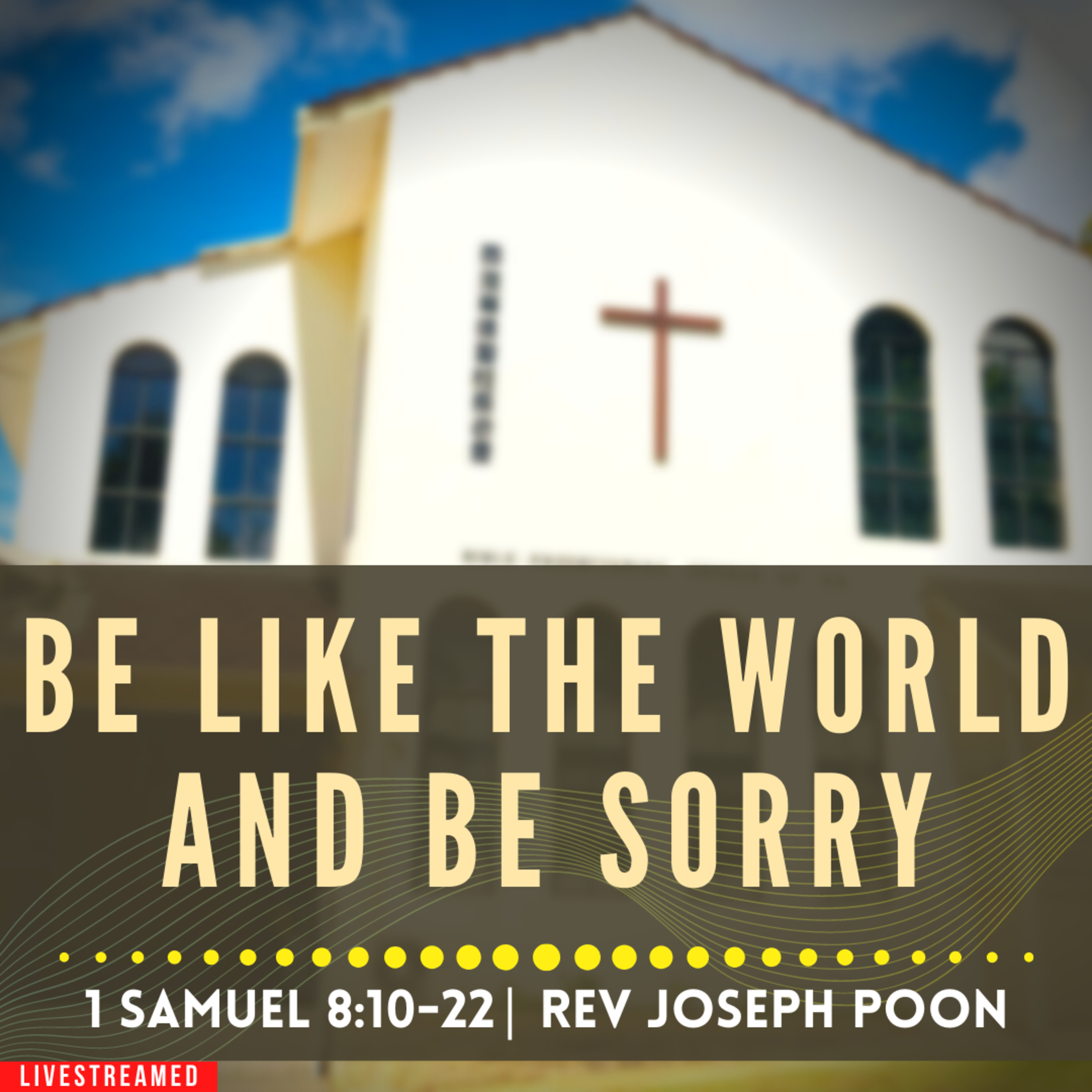 Be Like The World And Be Sorry (1 Samuel 8:10-22) - Sunday Worship | 18th June 2023 | Rev Poon