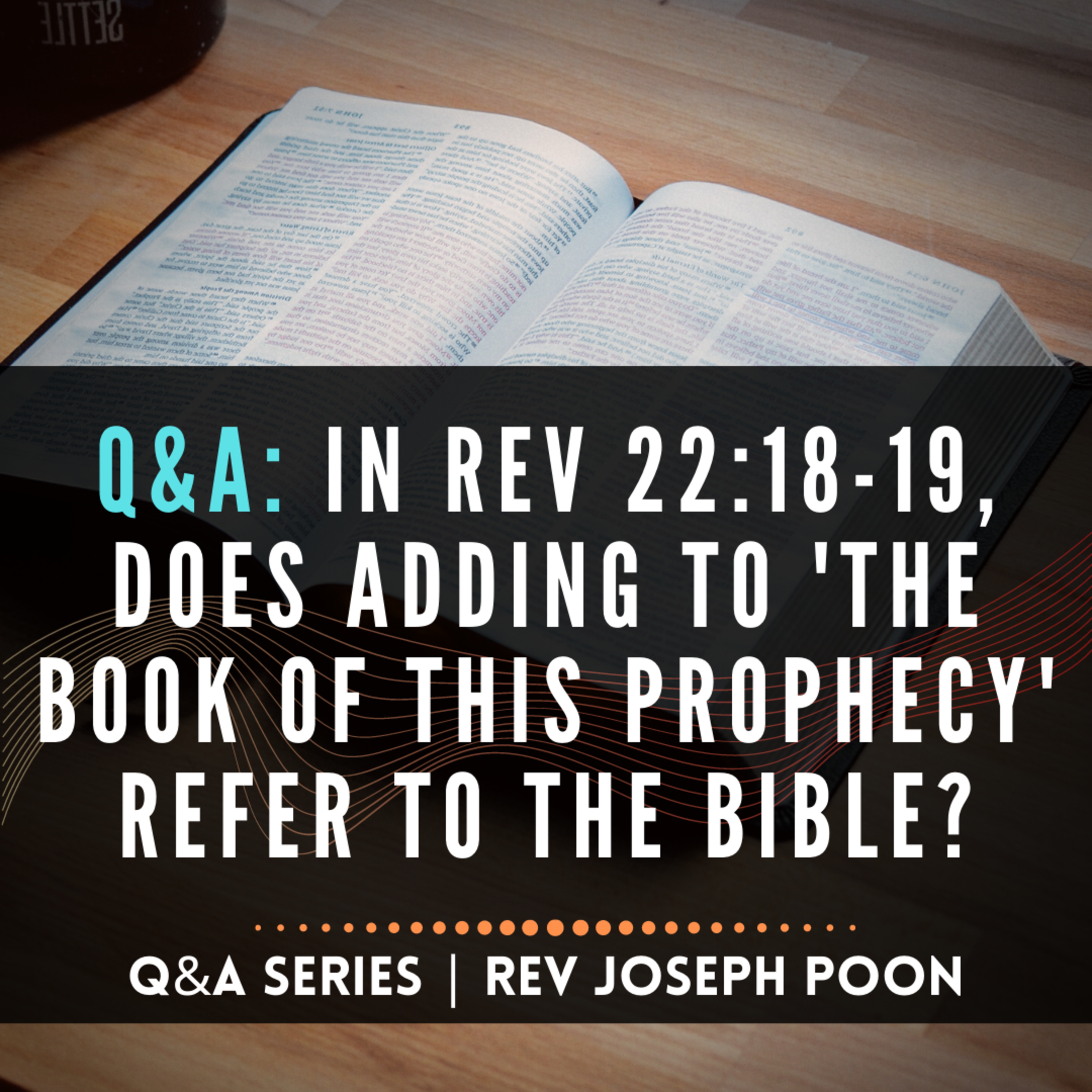In Rev 22:18-19, Does Adding To 'The Book Of This Prophecy' Refer To The Bible? - Bible Q&A # 87