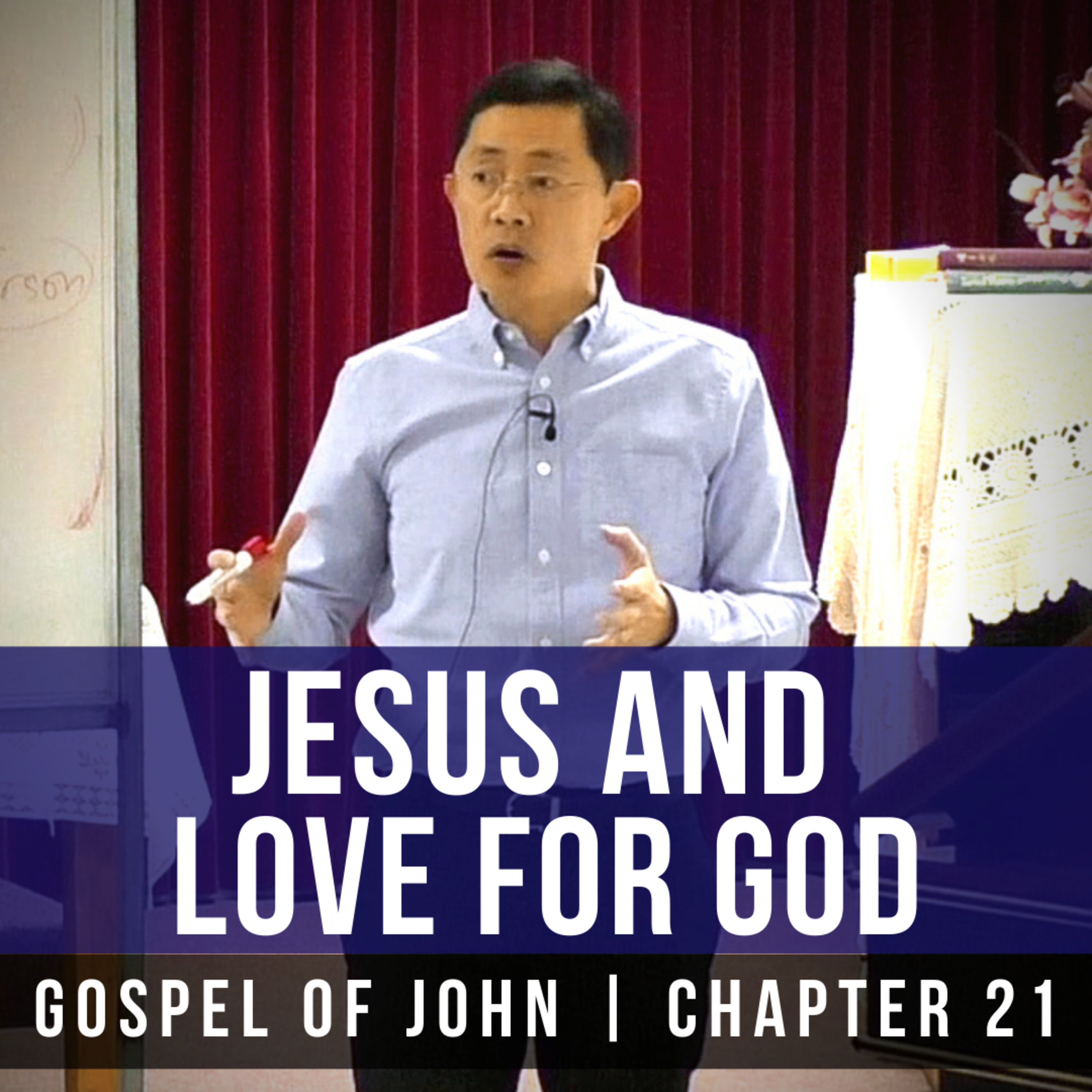 Jesus And Love For God (John 21:15-17) - Gospel Of John Series | Rev Joseph Poon