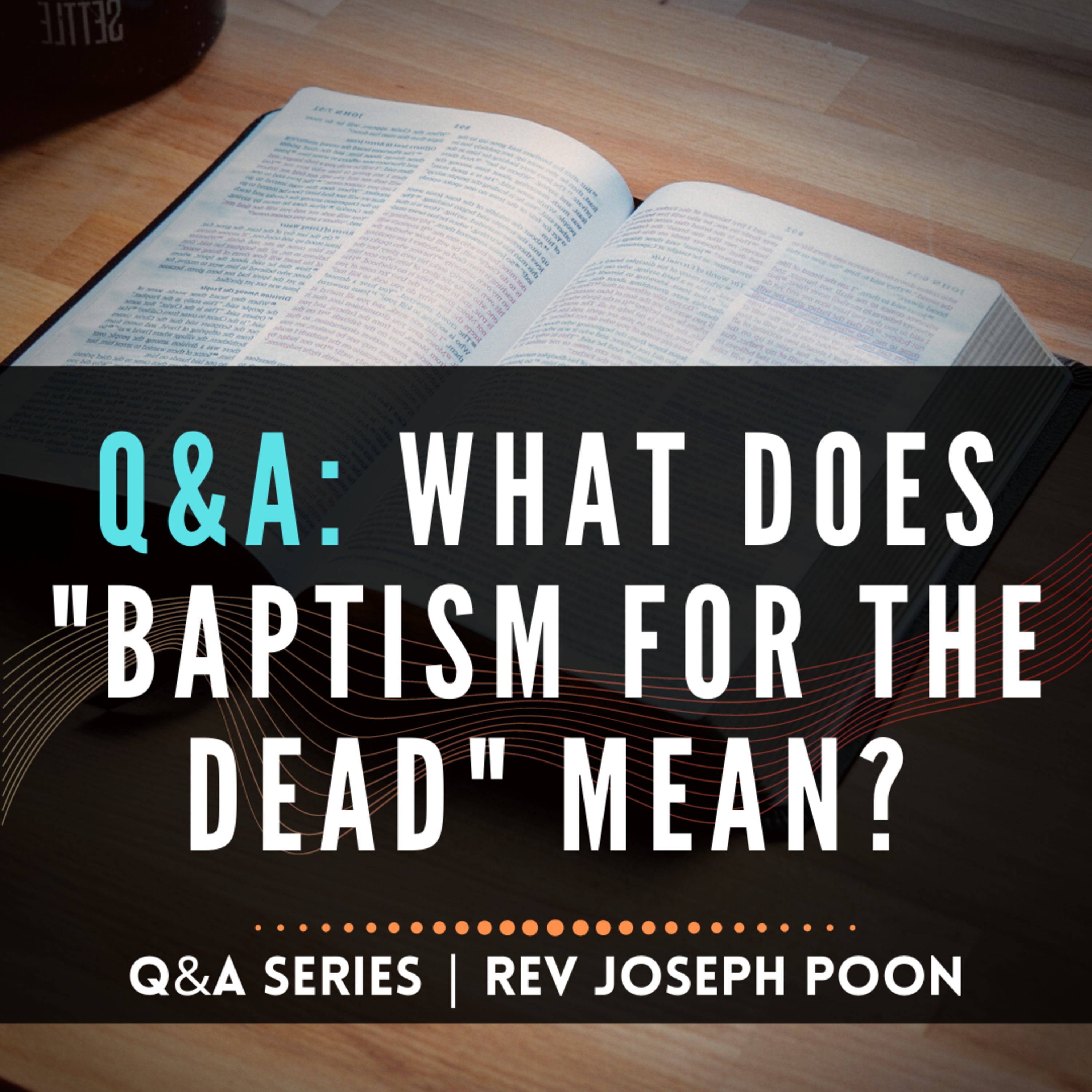What Does 'Baptism For The Dead' Mean? - Bible Q&A # 52