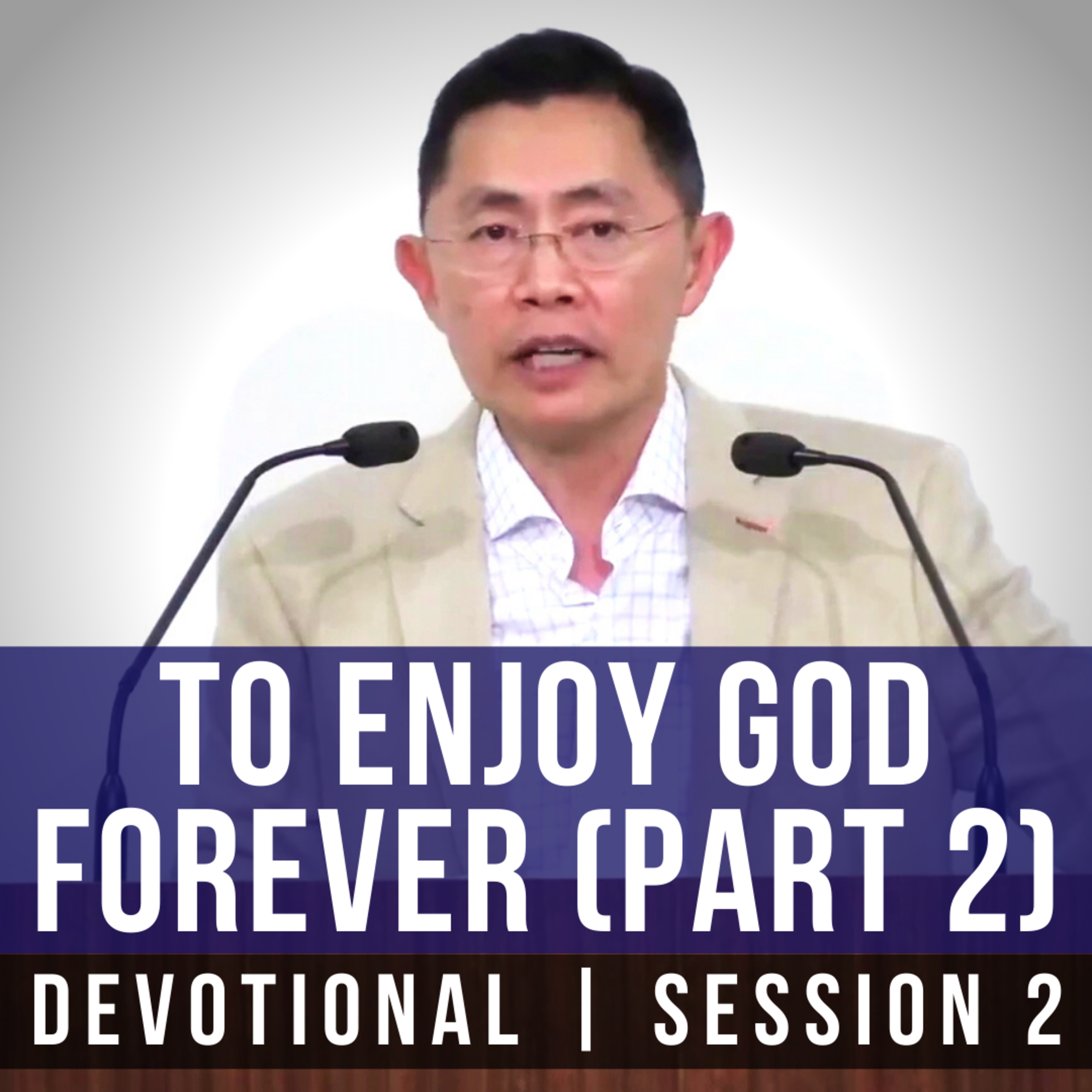 To Enjoy God Forever (Part 2) #2 - 2021 BPCWA Devotional Series | Rev Joseph Poon