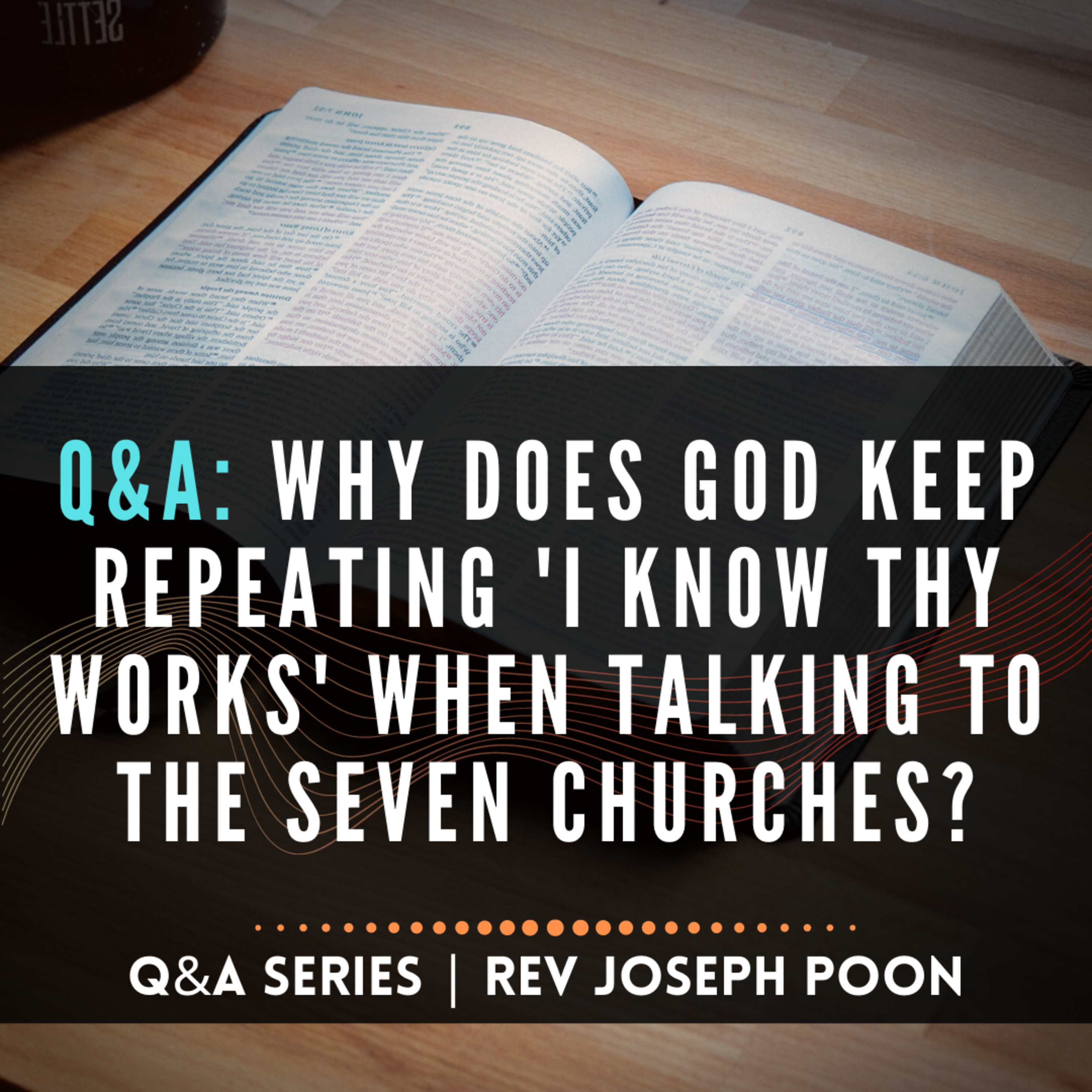 Why Does God Keep Repeating 'I Know Thy Works' When Talking To The Seven Churches? - Bible Q&A # 108