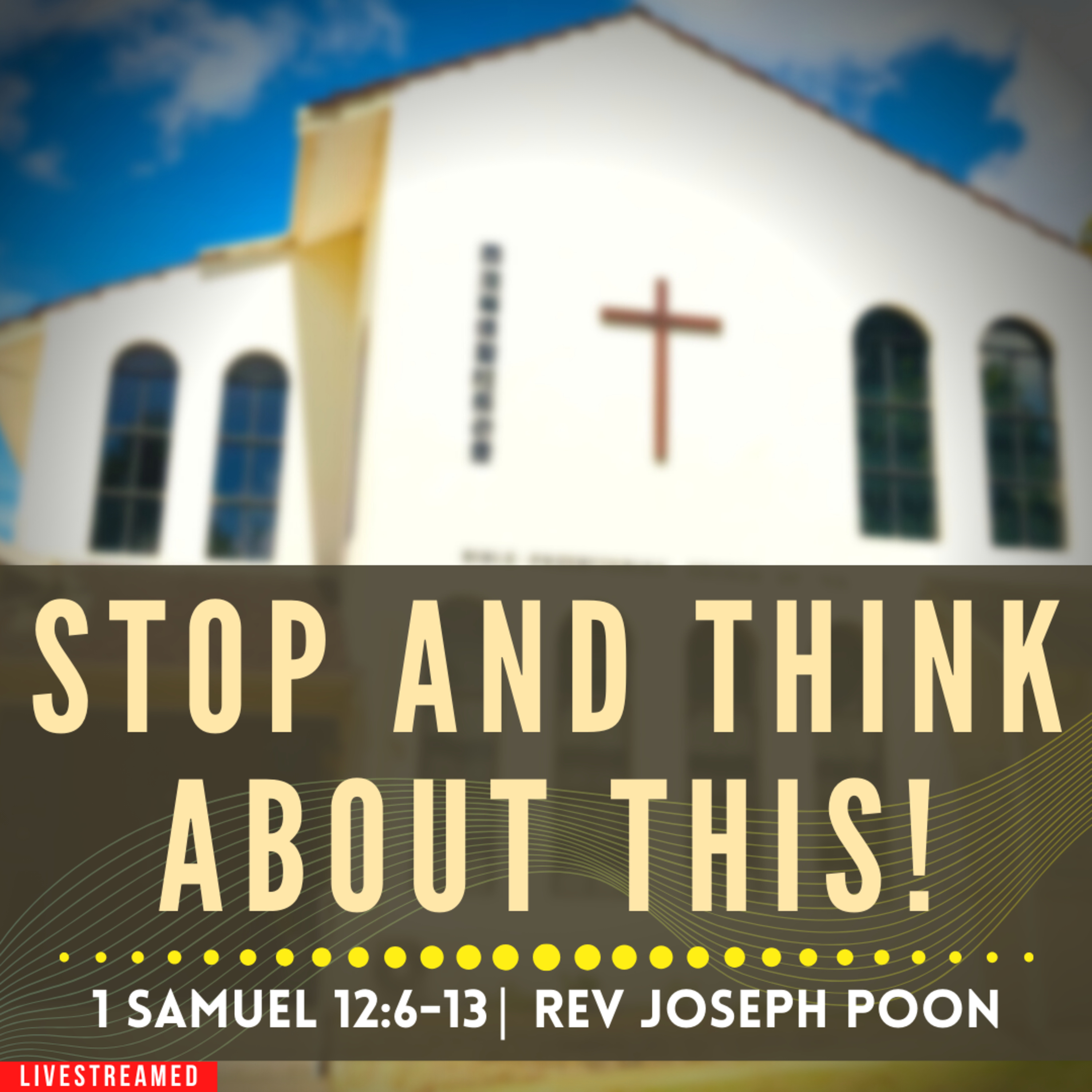 Stop And Think About This! (1 Samuel 12:6-13) - Sunday Worship | 27th August 2023 | Rev Joseph Poon