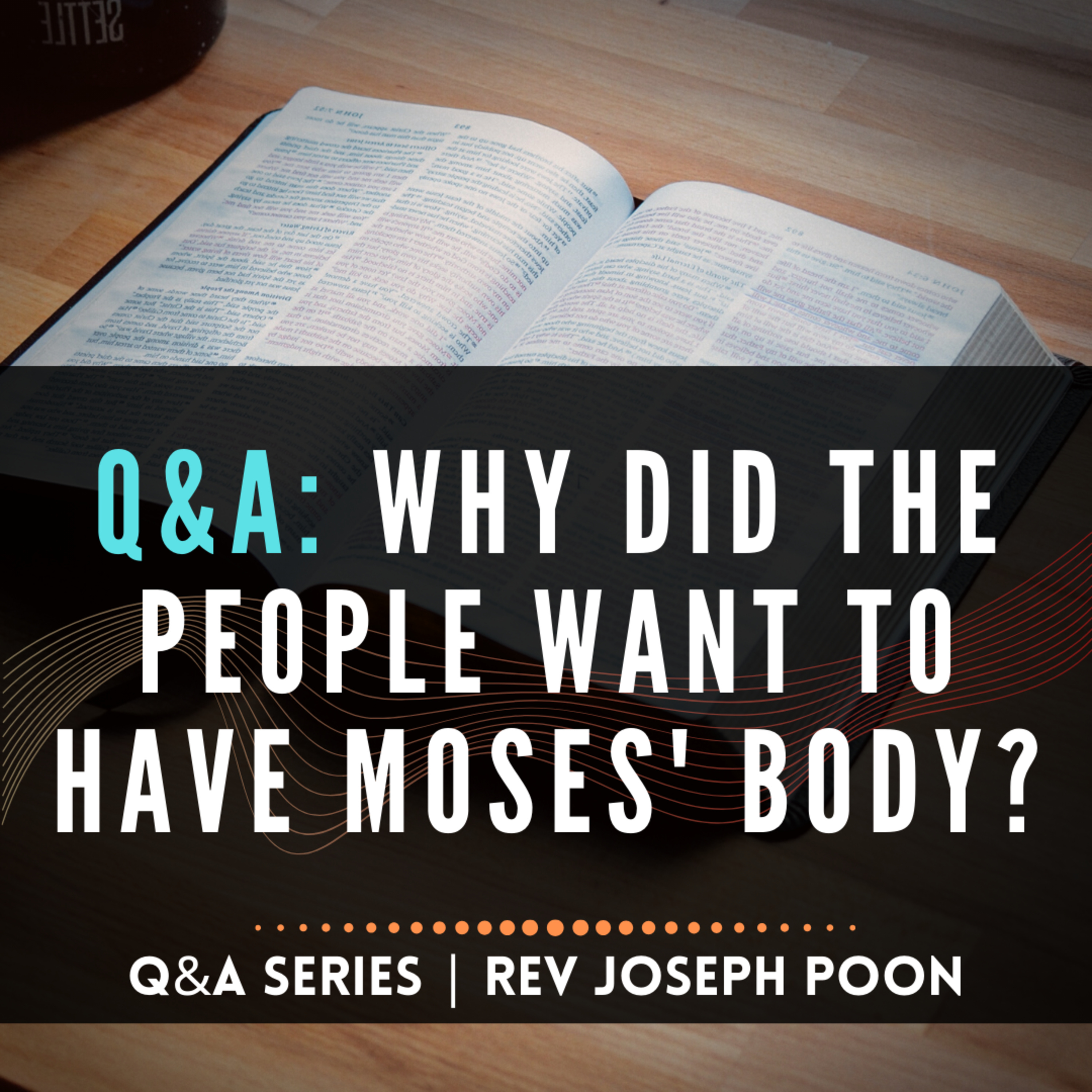 Why Did The People Want To Have Moses' Body? - Bible Q&A # 128