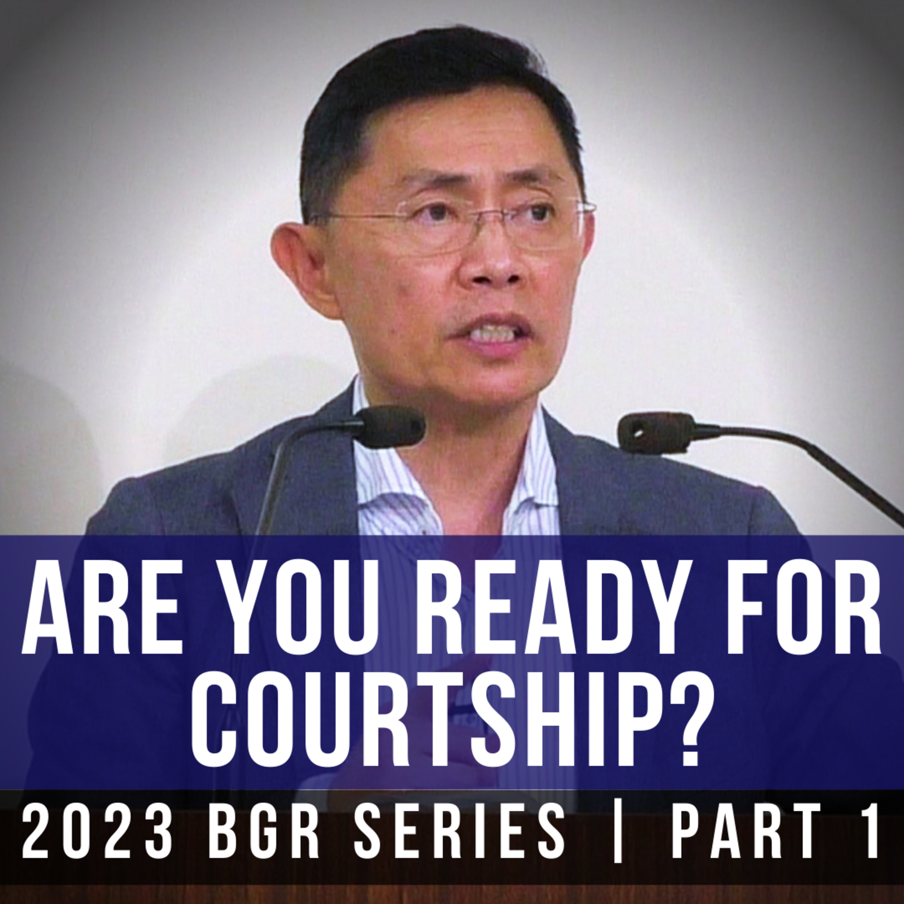 Are You Ready For Courtship? (Part 1) - Boy-Girl Relationships Series | Rev Joseph Poon