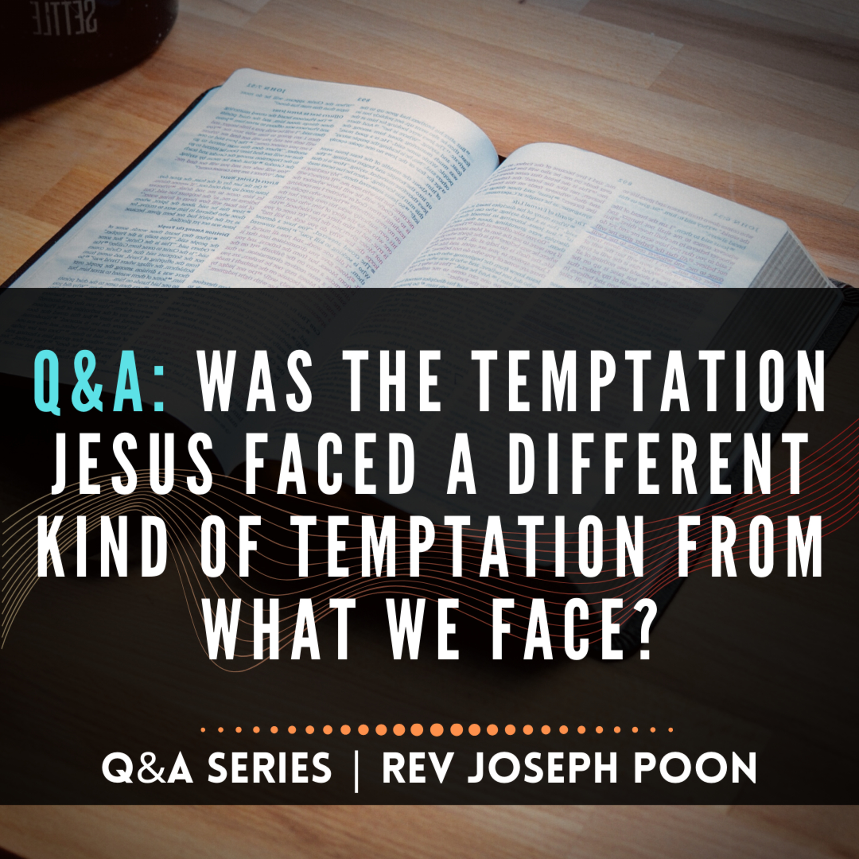 Was The Temptation Jesus Faced A Different Kind Of Temptation From What We Face? - Bible Q&A # 135