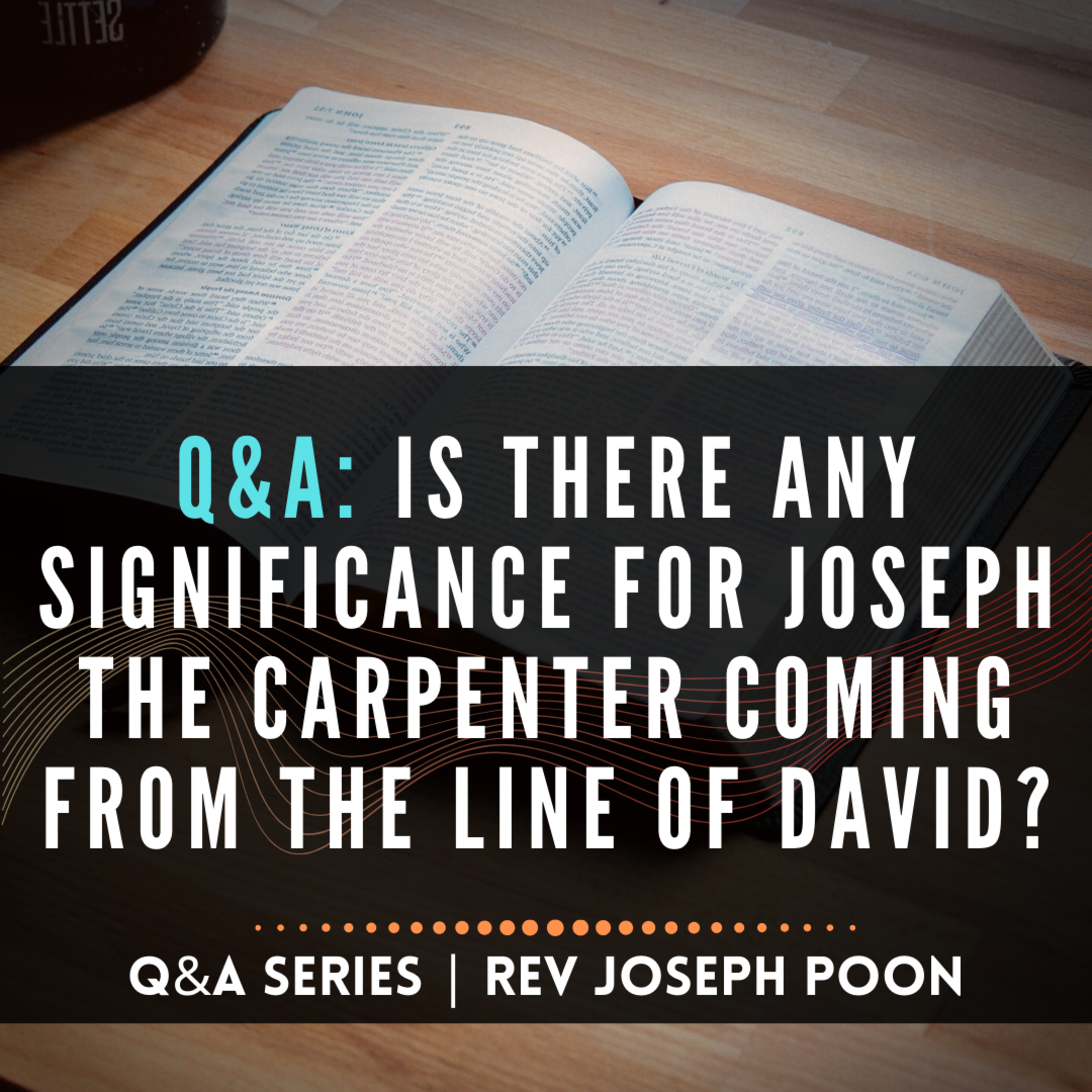 Is There Any Significance For Joseph The Carpenter Coming From The Line Of David? - Bible Q&A # 152