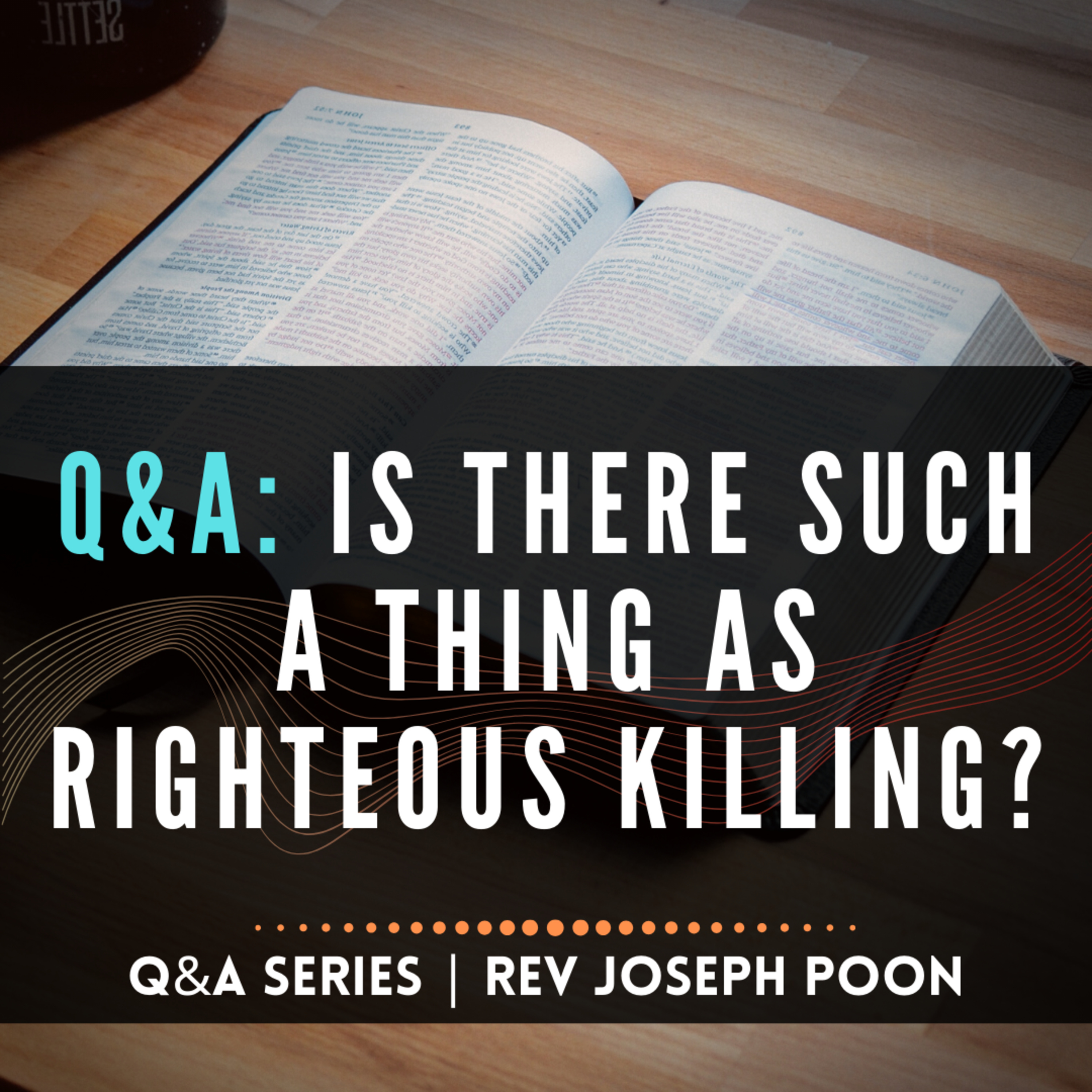 Is There Such A Thing As Righteous Killing? - Bible Q&A # 153