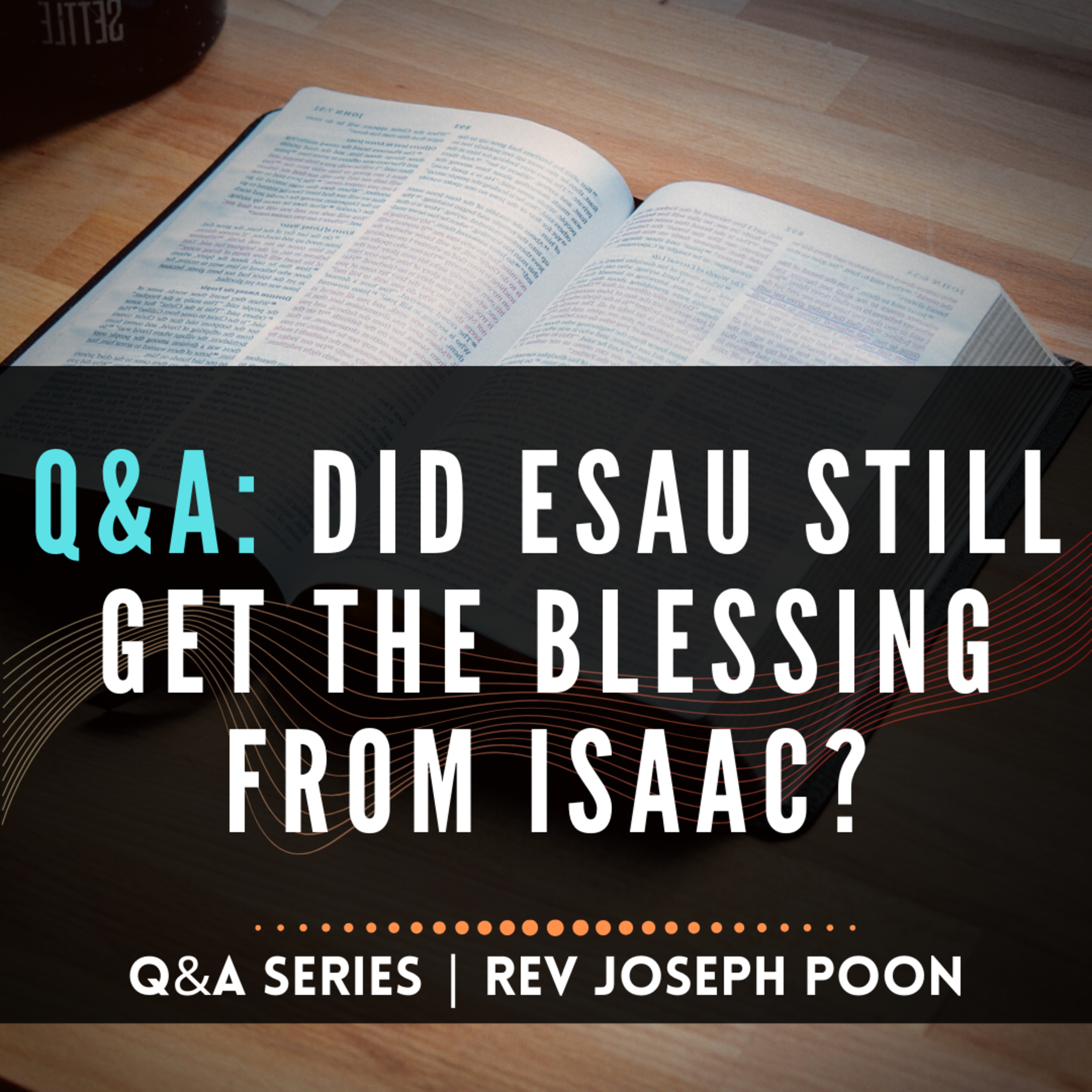 Did Esau Still Get The Blessing From Isaac? - Bible Q&A # 147