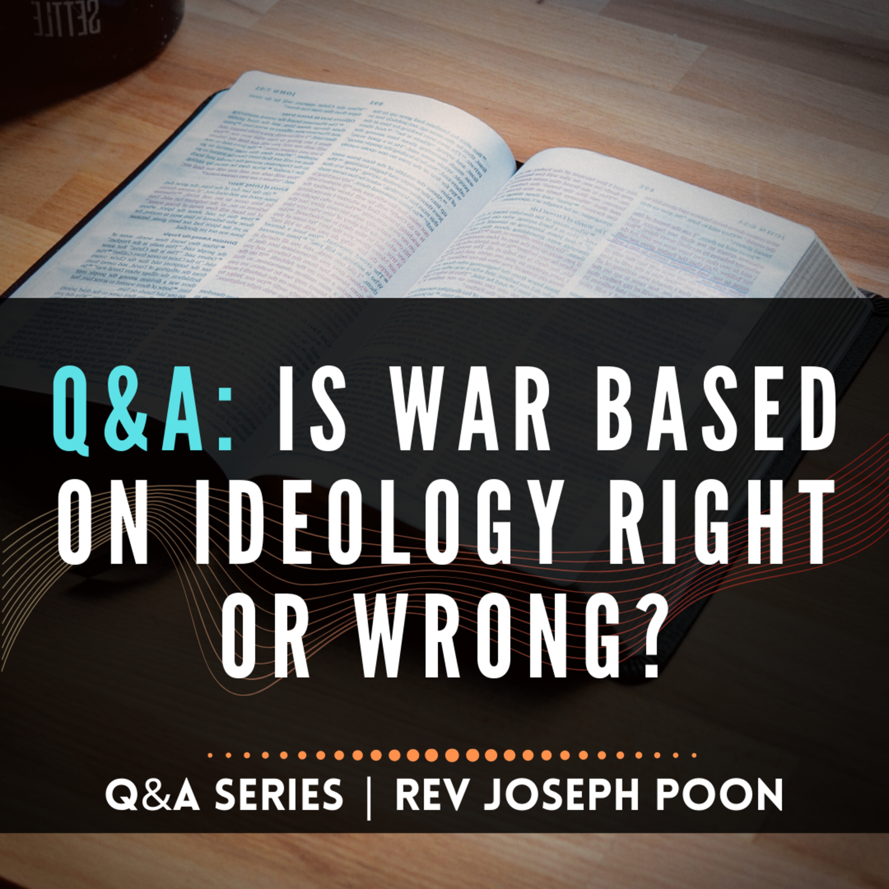 Is War Based On Ideology Right Or Wrong? - Bible Q&A # 148