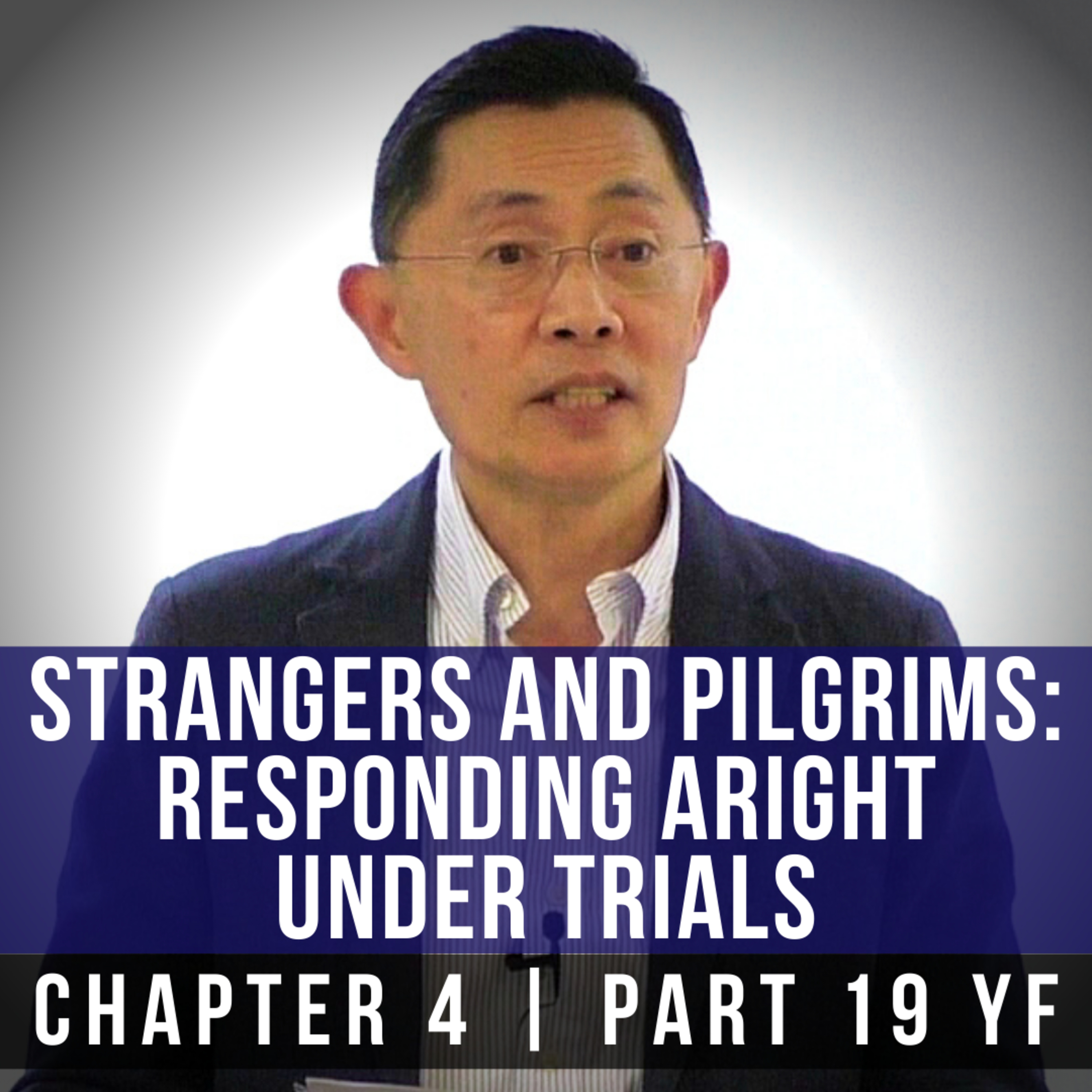 Strangers And Pilgrims: Responding Aright Under Trials - 1st Epistle Of Peter Series | Rev Poon