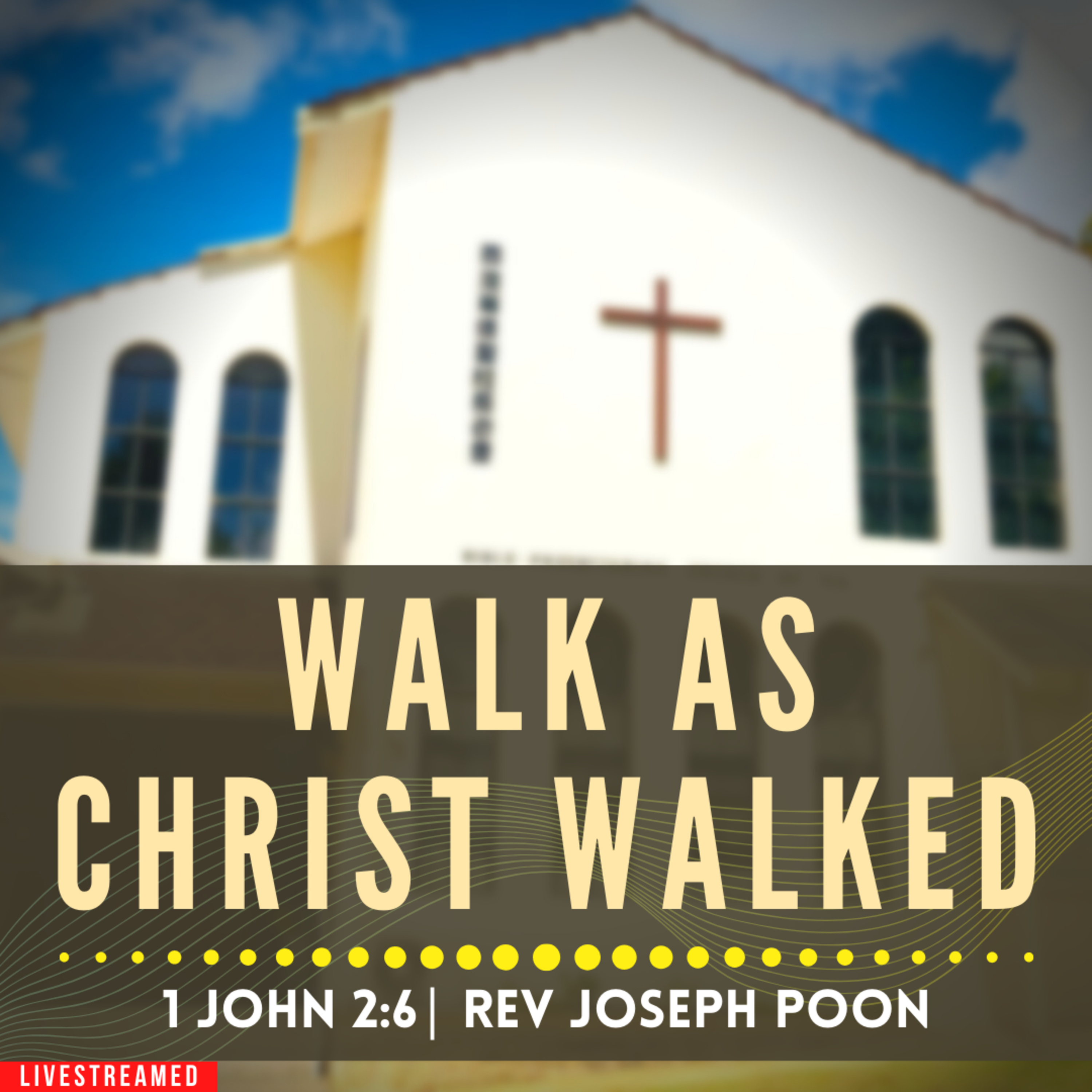 Walk As Christ Walked (1 John 2:6) - Sunday Worship | 7th January 2024 | Rev Joseph Poon
