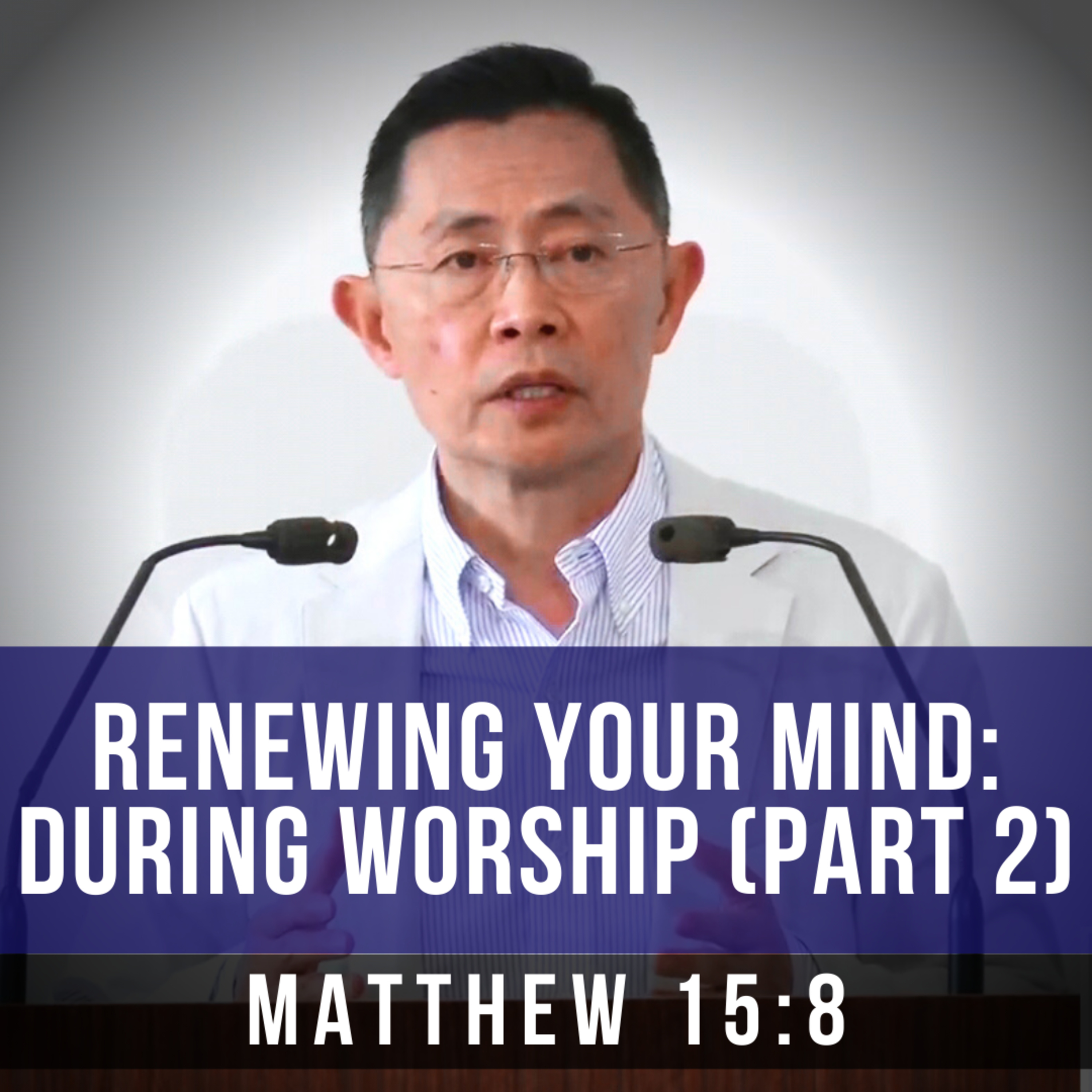 Renewing Your Mind: During Worship (Part 2) - Seniors Fellowship Series | Rev Joseph Poon