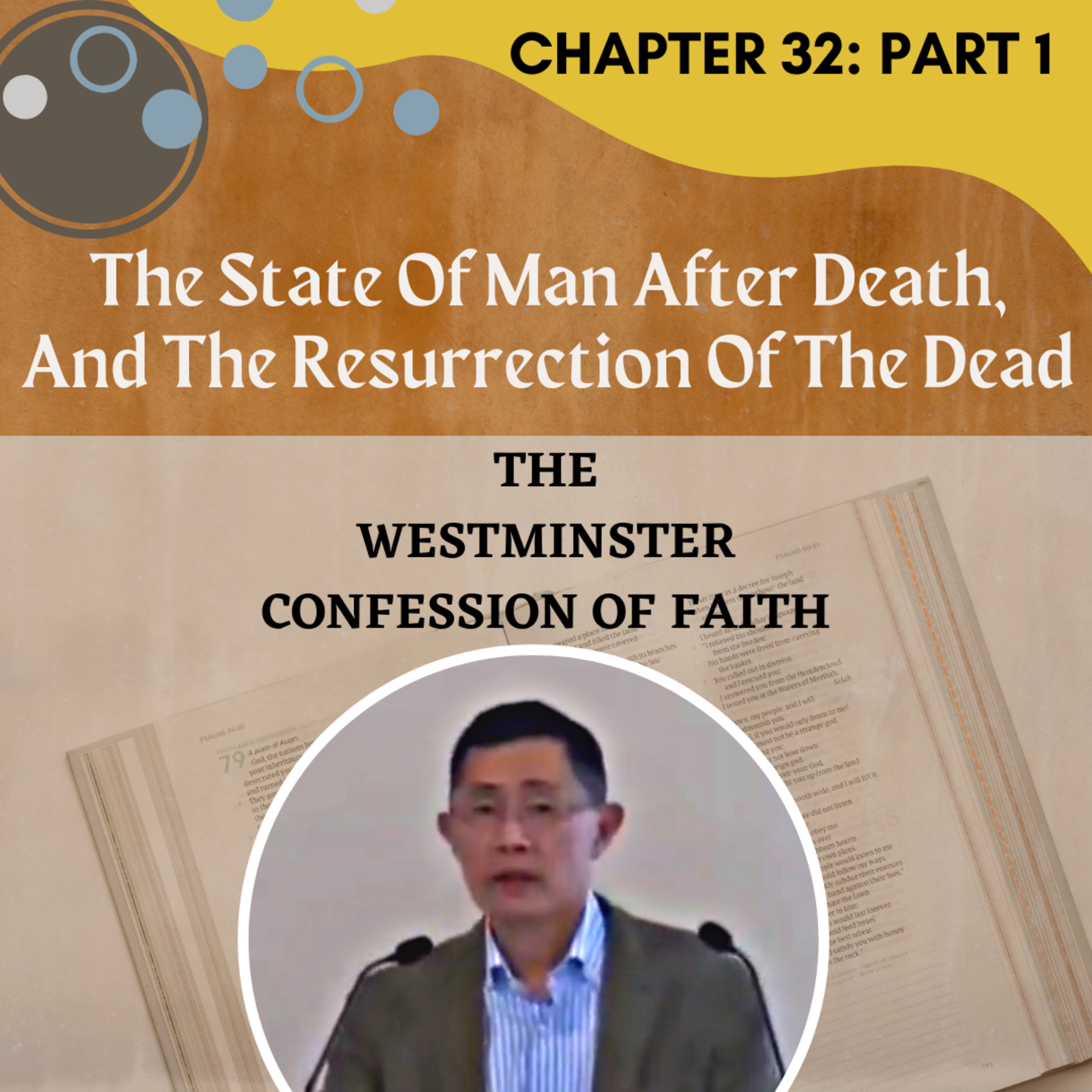 Chapter 32: Of The State Of Man After Death, And Of The Resurrection Of The Dead (Part 1) - WCF Series | Rev Joseph Poon