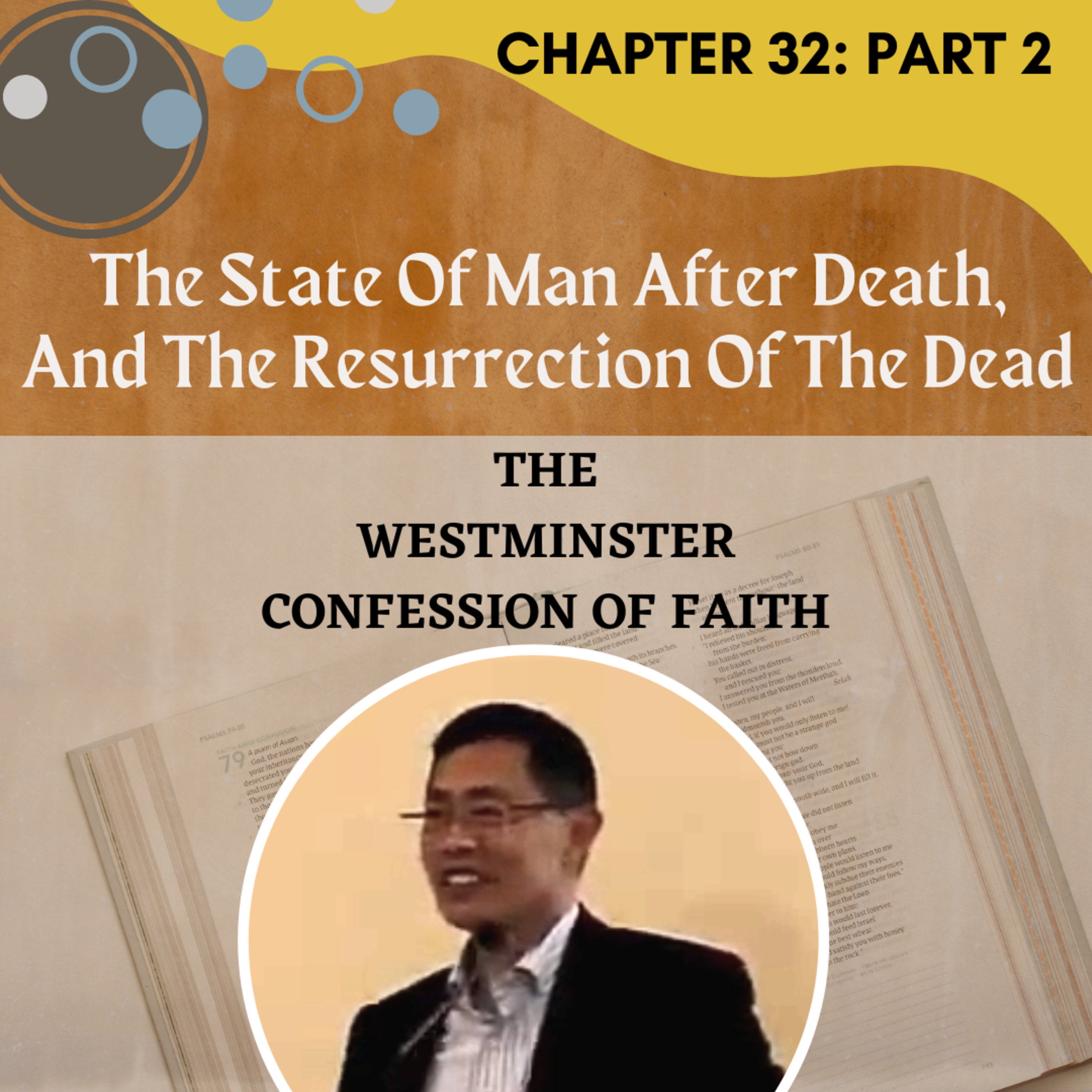 Chapter 32: Of The State Of Man After Death, And Of The Resurrection Of The Dead (Part 2) - WCF Series | Rev Joseph Poon