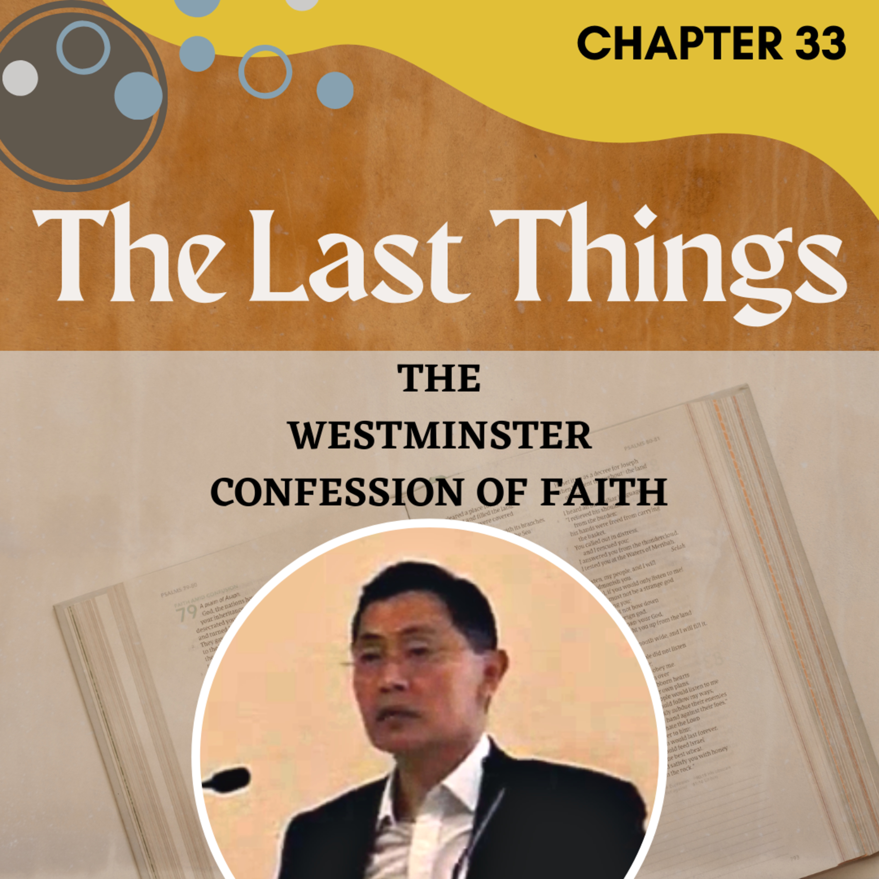 Chapter 33: Of The Last Things - The Westminster Confession Series | Rev Joseph Poon
