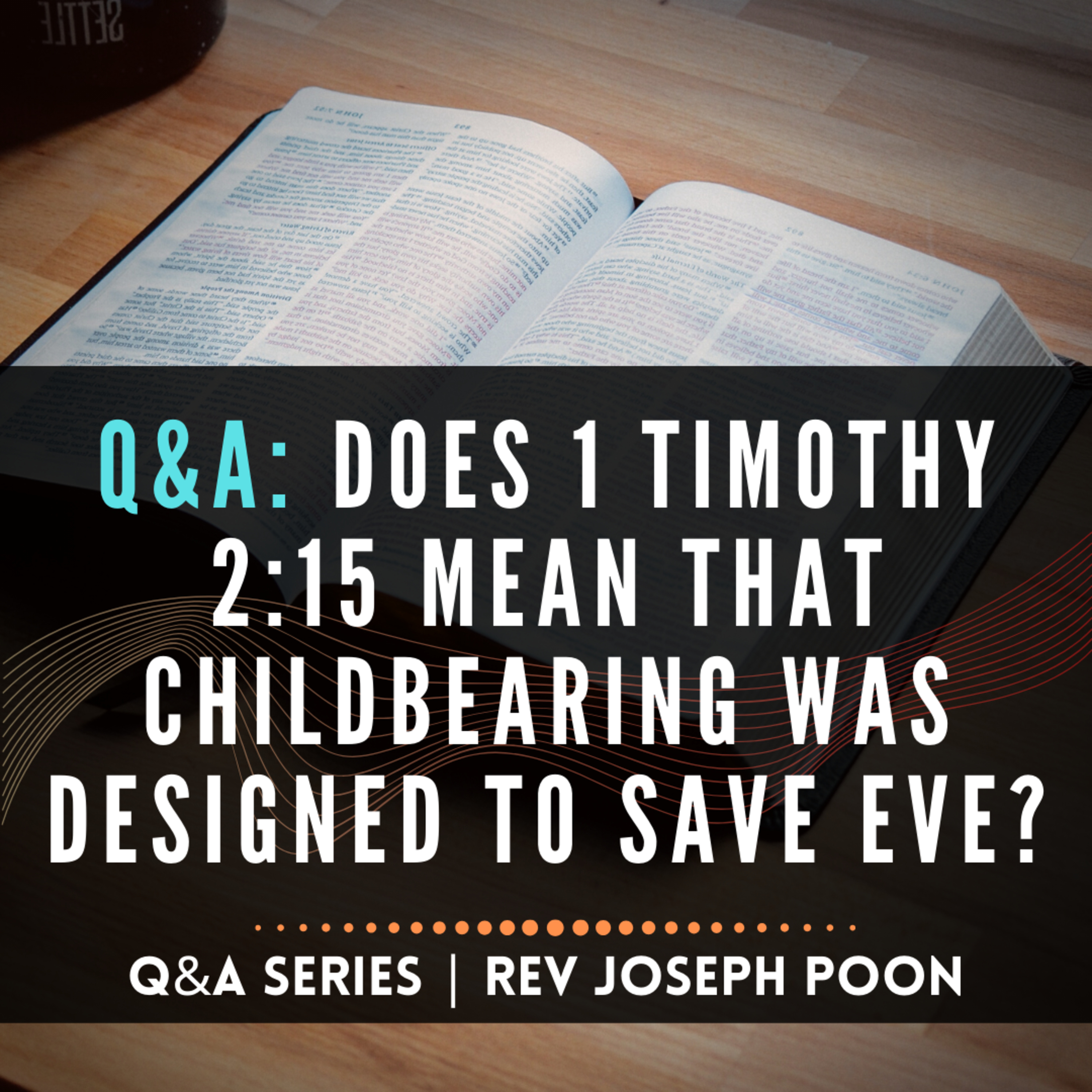 Does 1 Timothy 2:15 Mean That Childbearing Was Designed To Save Eve? - Bible Q&A # 18