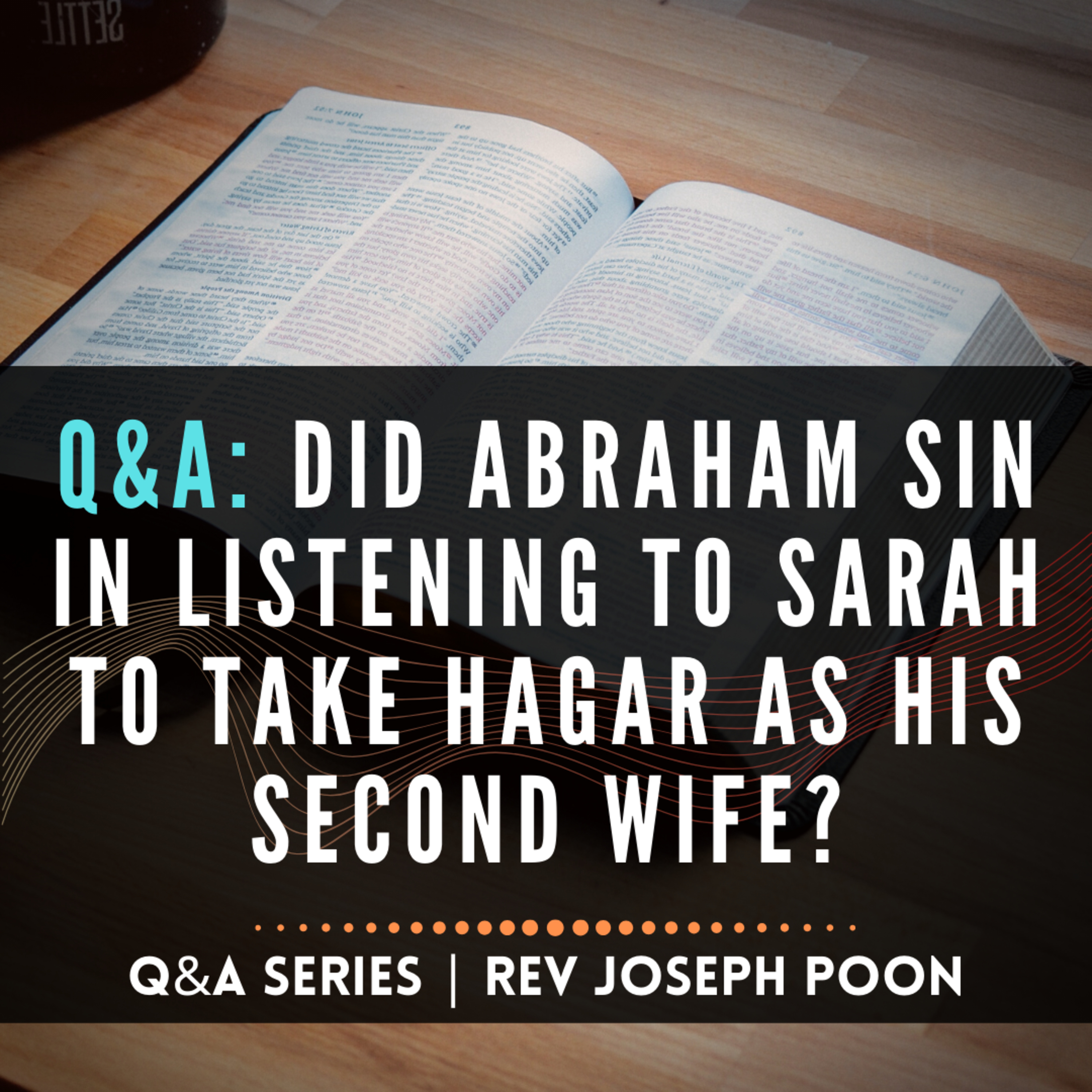 Did Abraham Sin In Listening To Sarah To Take Hagar As His Second Wife? - Bible Q&A # 19