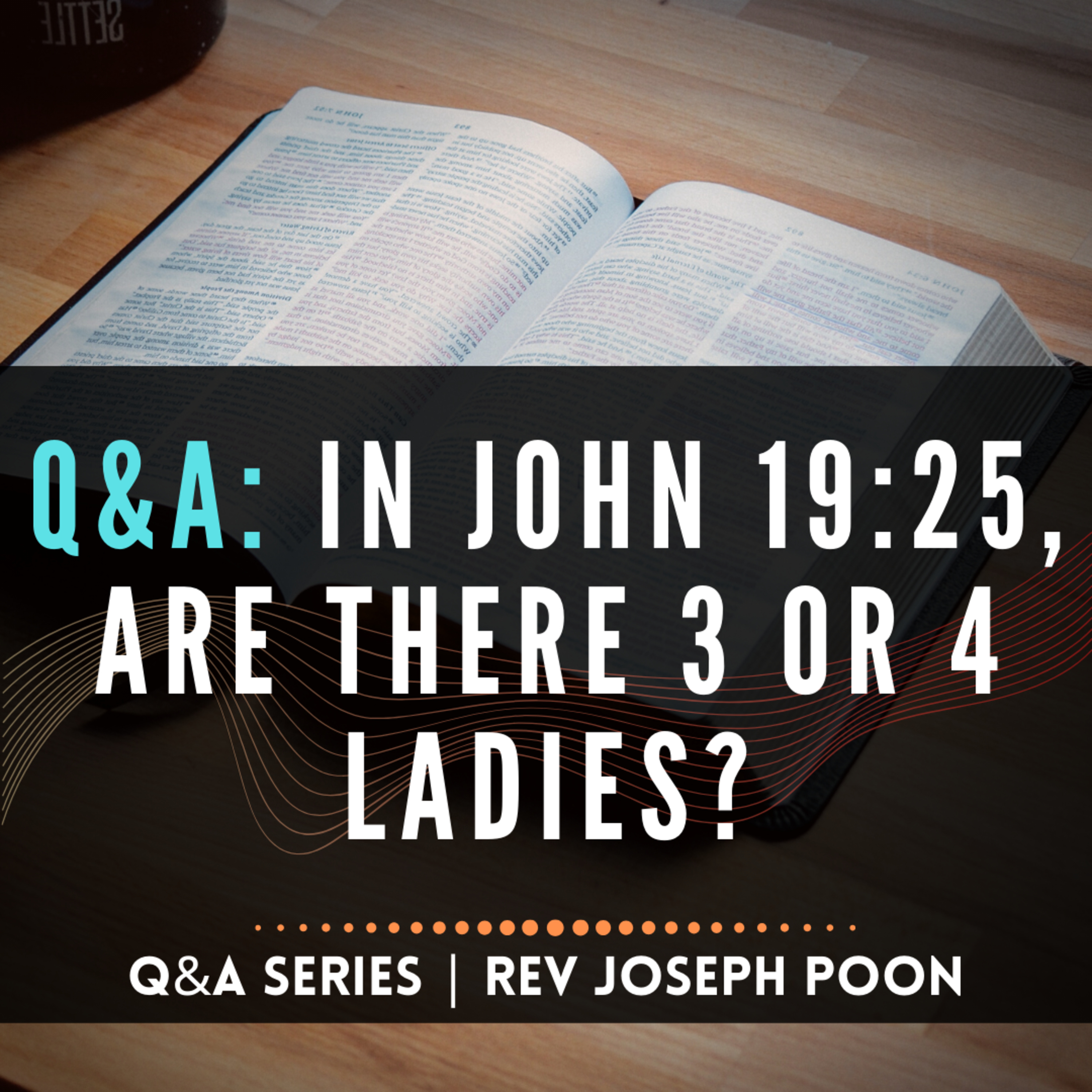 In John 19:25, Are There 3 Or 4 Ladies? - Bible Q&A # 21