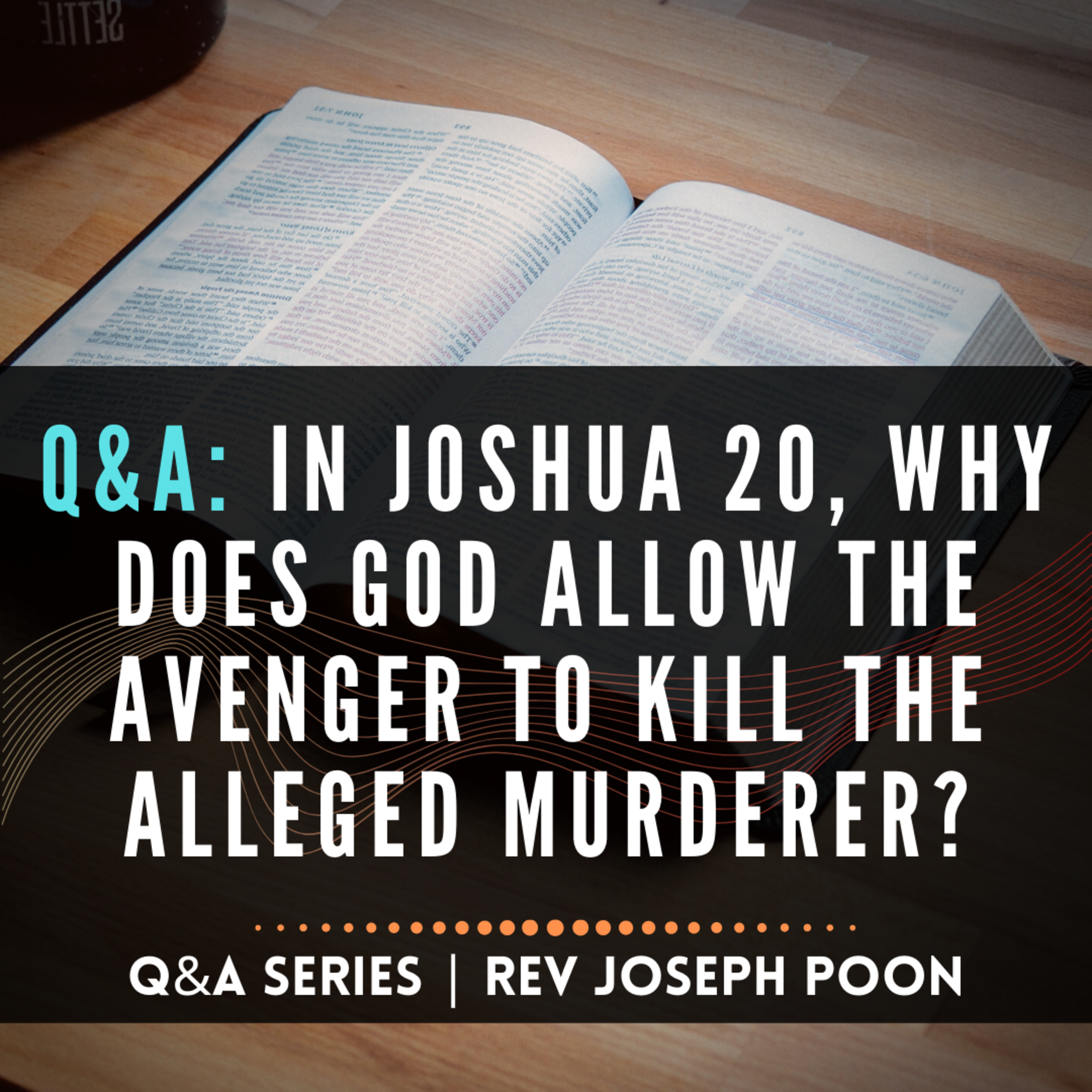 In Joshua 20, Why Does God Allow The Avenger To Kill The Alleged Murderer? - Bible Q&A # 22