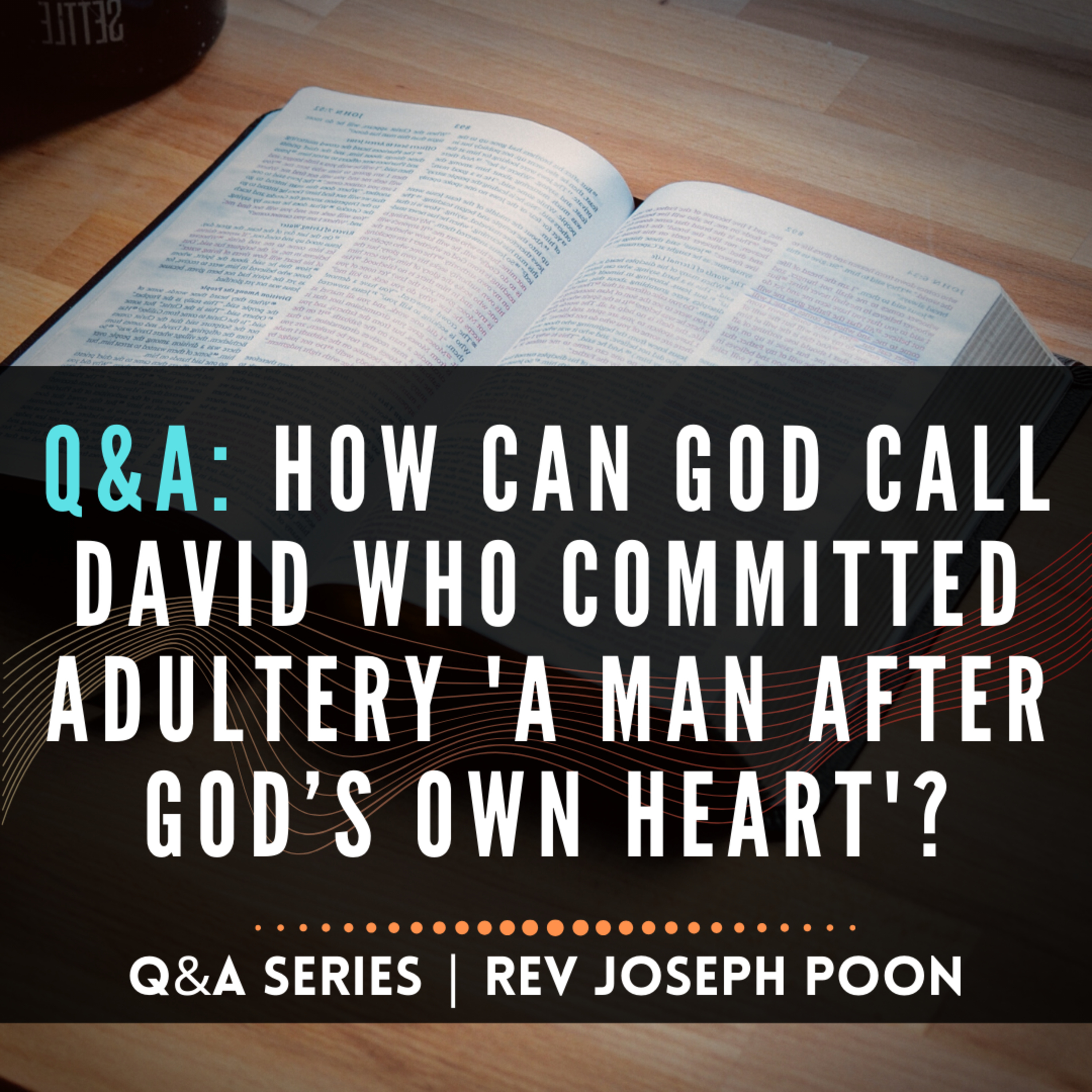 How Can God Call David Who Committed Adultery 'A Man After God’s Own Heart'? - Bible Q&A # 157