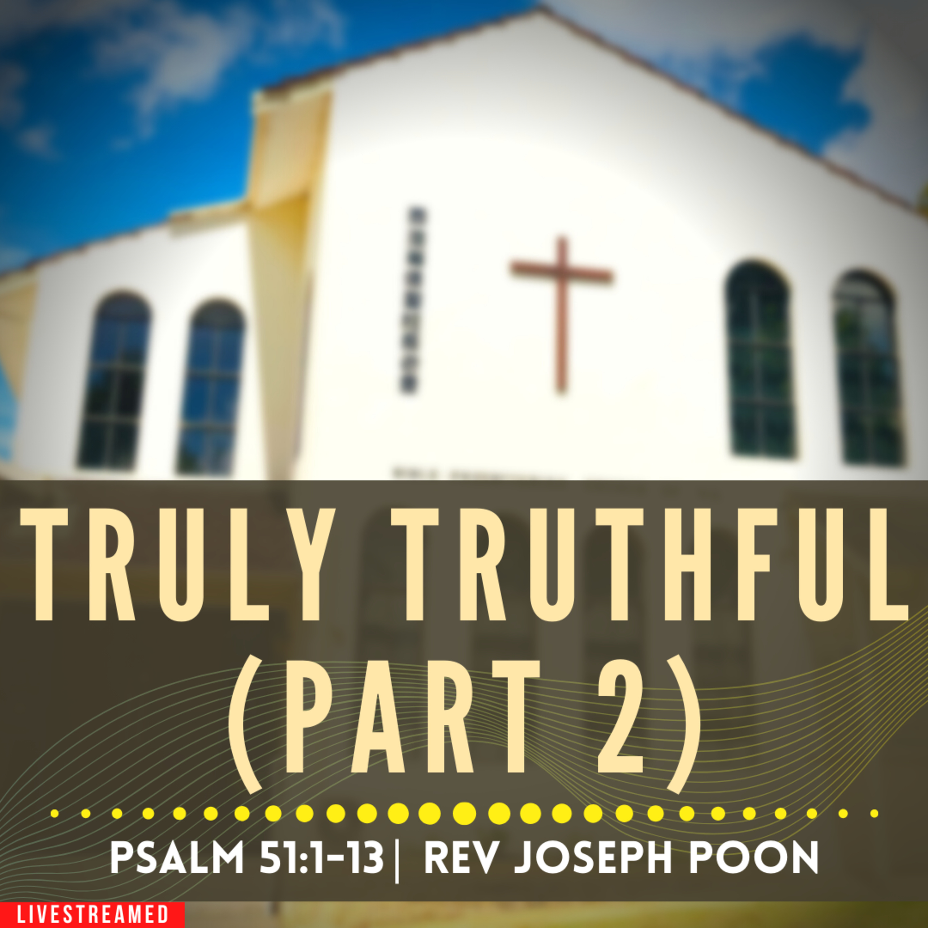 Truly Truthful (Part 2) (Psalm 51:1-13) - Sunday Worship | 11th February 2024 | Rev Joseph Poon